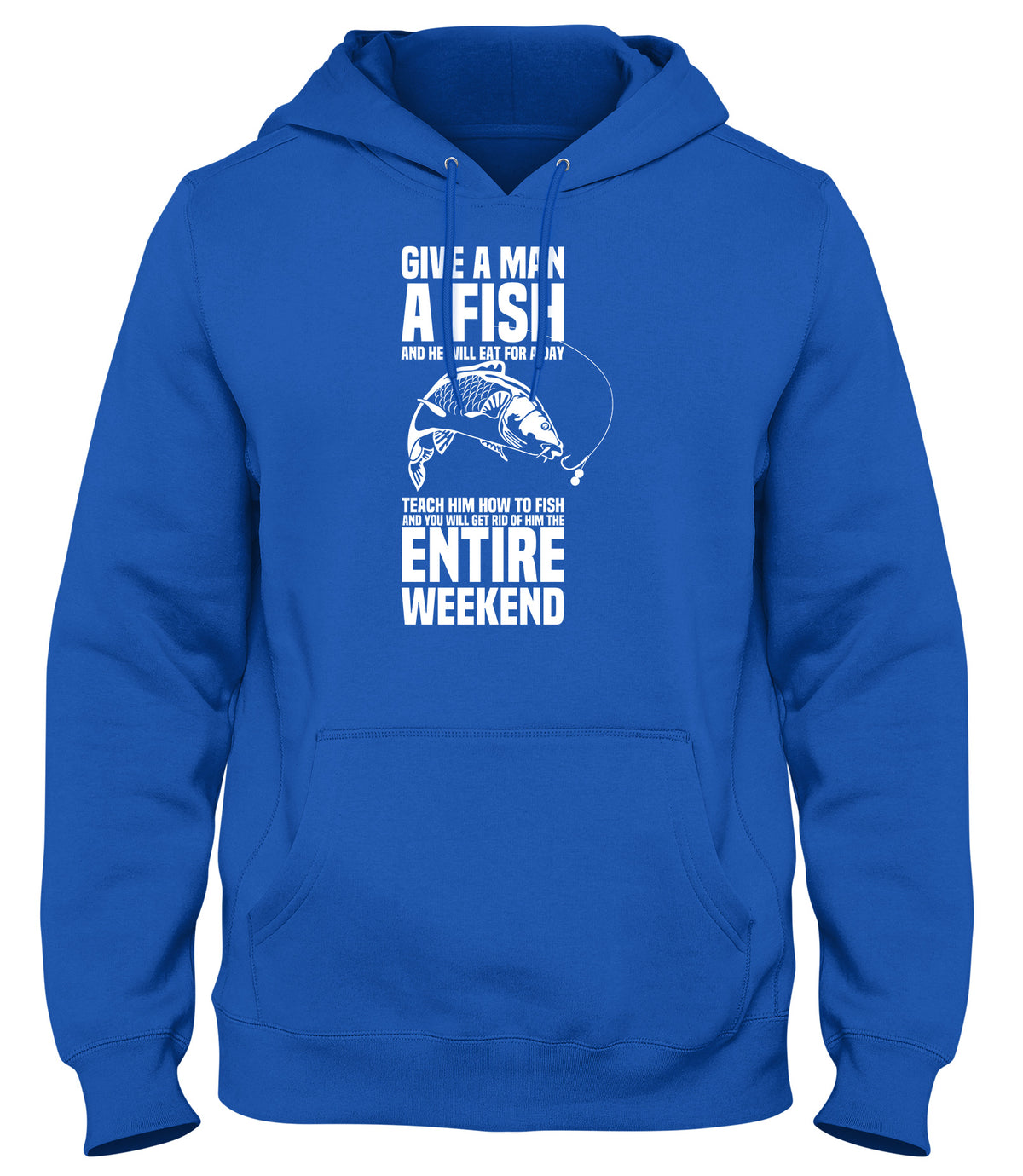 GIVE A MAN A FISH AND HE WILL EAT FOR A DAY MENS WOMENS LADIES UNISEX FUNNY SLOGAN HOODIE