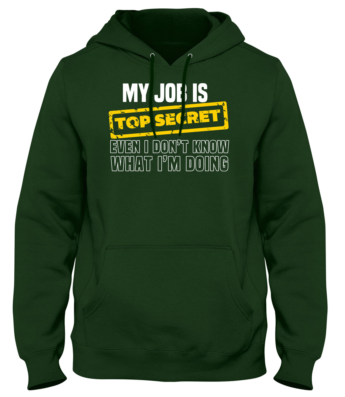 MY JOB IS TOP SECRET EVEN I DON&#39;T KNOW WHAT I&#39;M DOING MENS WOMENS LADIES UNISEX FUNNY SLOGAN HOODIE