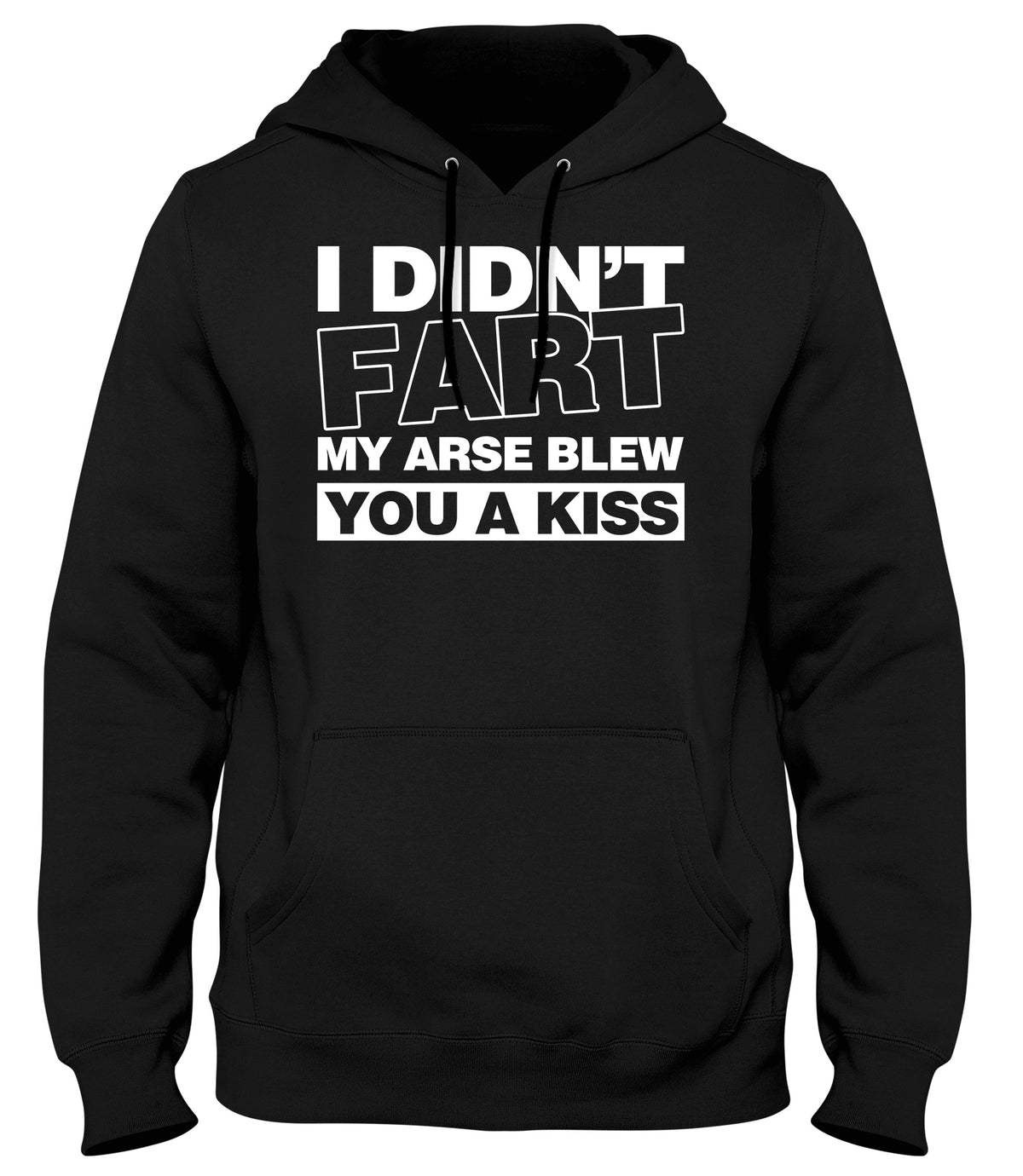 I DIDN&#39;T FART MY AR*SE BLEW YOU A KISS MENS WOMENS LADIES UNISEX FUNNY SLOGAN HOODIE