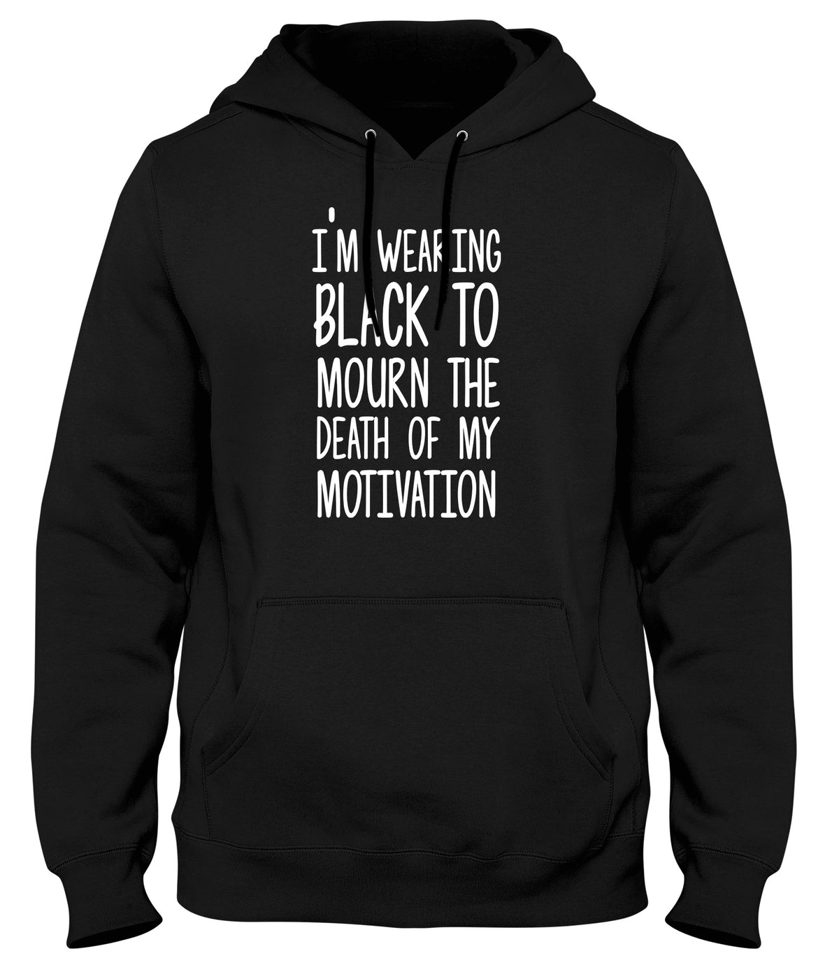 I&#39;M WEARING BLACK TO MOURN THE DEATH OF MY MOTIVATION MENS LADIES WOMENS UNISEX HOODIE