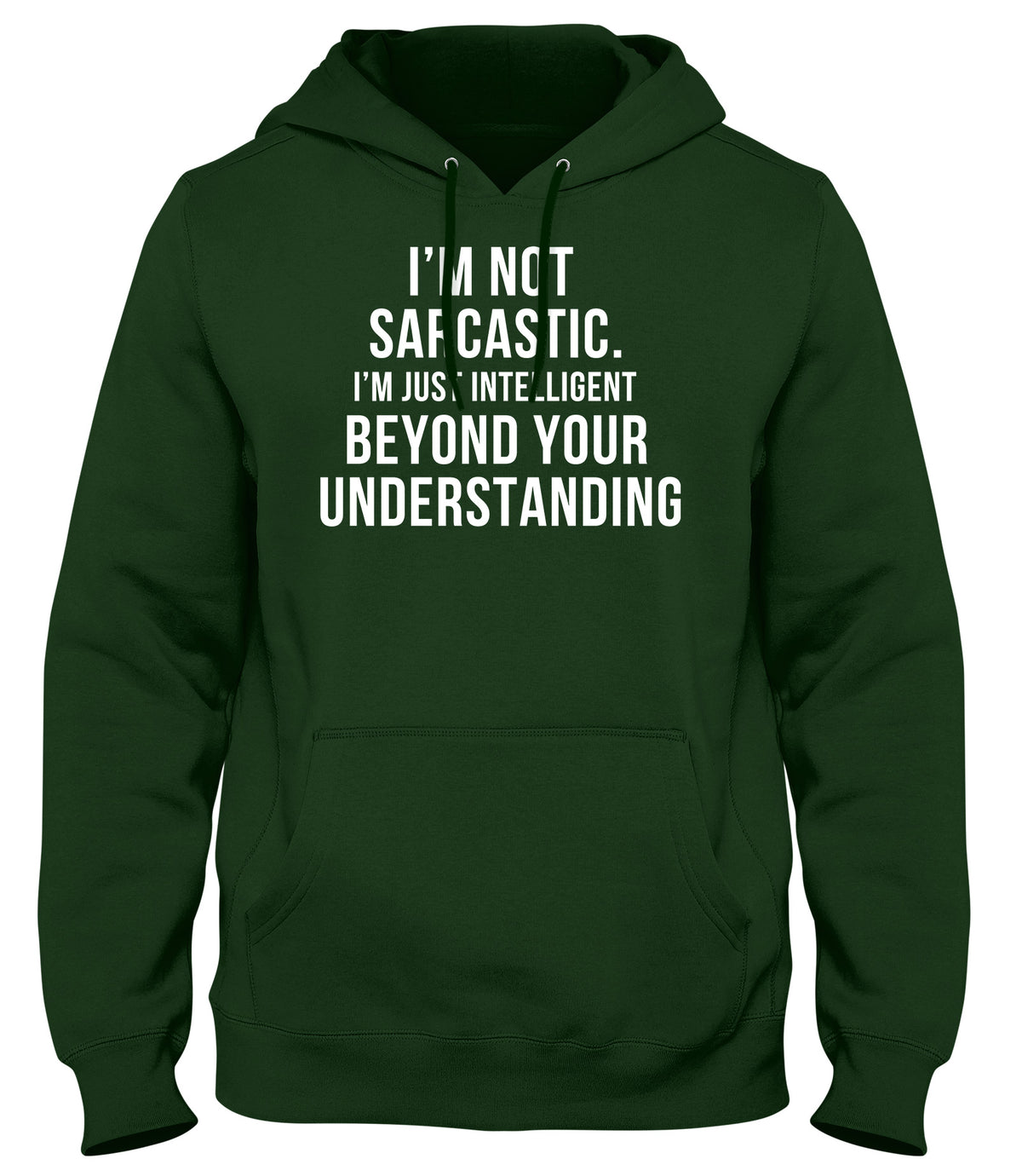 I&#39;M NOT SARCASTIC  I&#39;M JUST INTELLIGENT BEYOND YOUR UNDERSTANDING MENS WOMENS UNISEX FUNNY HOODIE