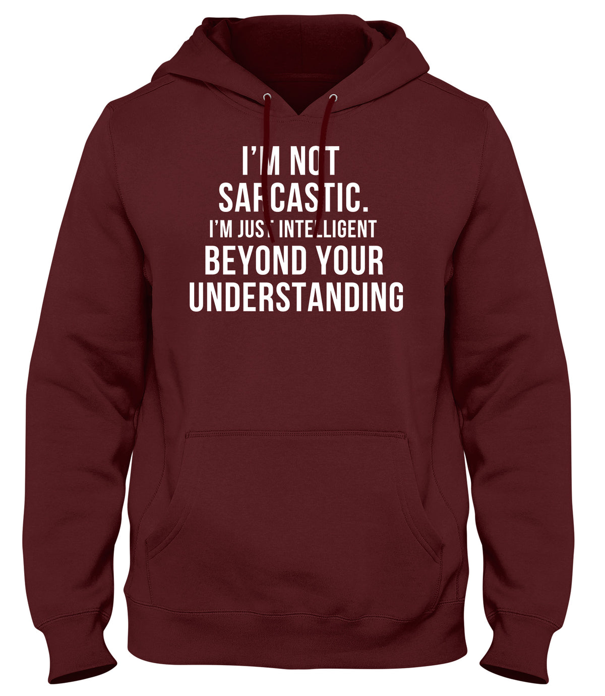 I&#39;M NOT SARCASTIC  I&#39;M JUST INTELLIGENT BEYOND YOUR UNDERSTANDING MENS WOMENS UNISEX FUNNY HOODIE