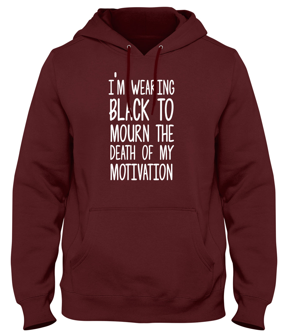 I&#39;M WEARING BLACK TO MOURN THE DEATH OF MY MOTIVATION MENS LADIES WOMENS UNISEX HOODIE