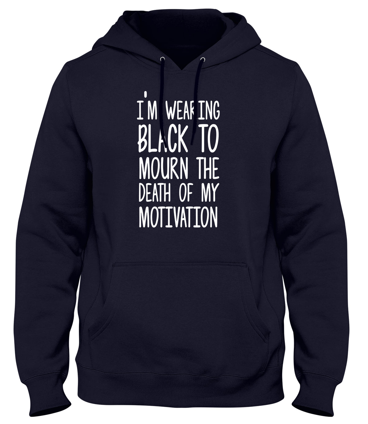 I&#39;M WEARING BLACK TO MOURN THE DEATH OF MY MOTIVATION MENS LADIES WOMENS UNISEX HOODIE