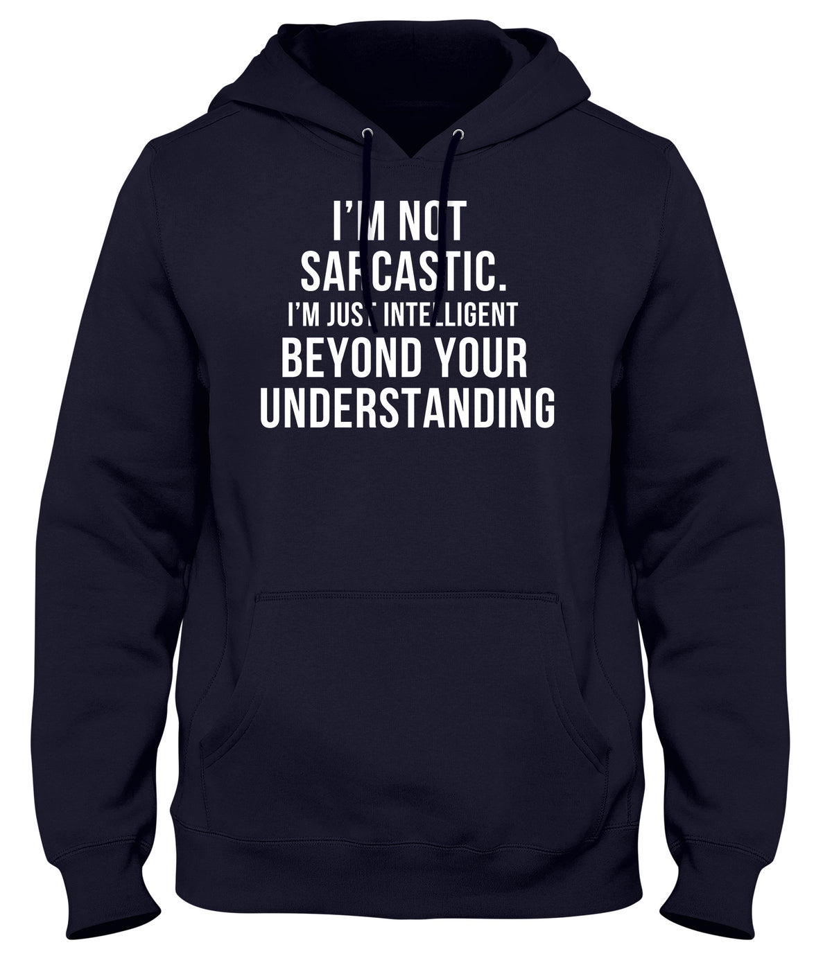 I&#39;M NOT SARCASTIC  I&#39;M JUST INTELLIGENT BEYOND YOUR UNDERSTANDING MENS WOMENS UNISEX FUNNY HOODIE