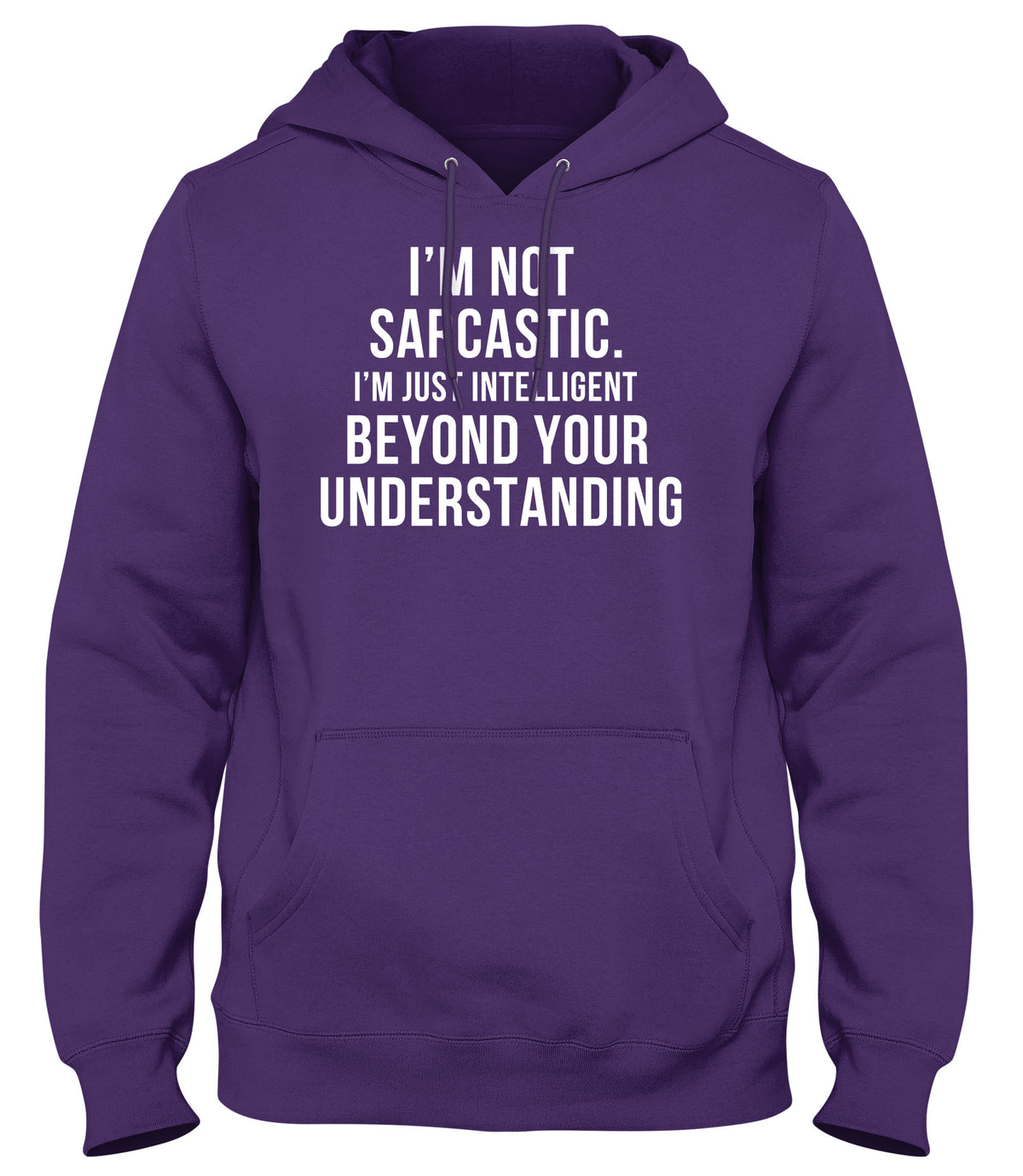 I&#39;M NOT SARCASTIC  I&#39;M JUST INTELLIGENT BEYOND YOUR UNDERSTANDING MENS WOMENS UNISEX FUNNY HOODIE