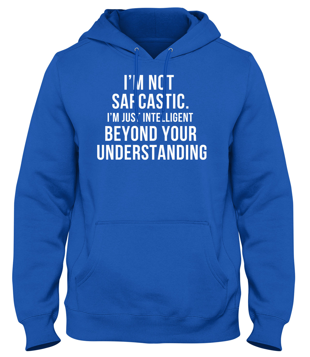 I&#39;M NOT SARCASTIC  I&#39;M JUST INTELLIGENT BEYOND YOUR UNDERSTANDING MENS WOMENS UNISEX FUNNY HOODIE