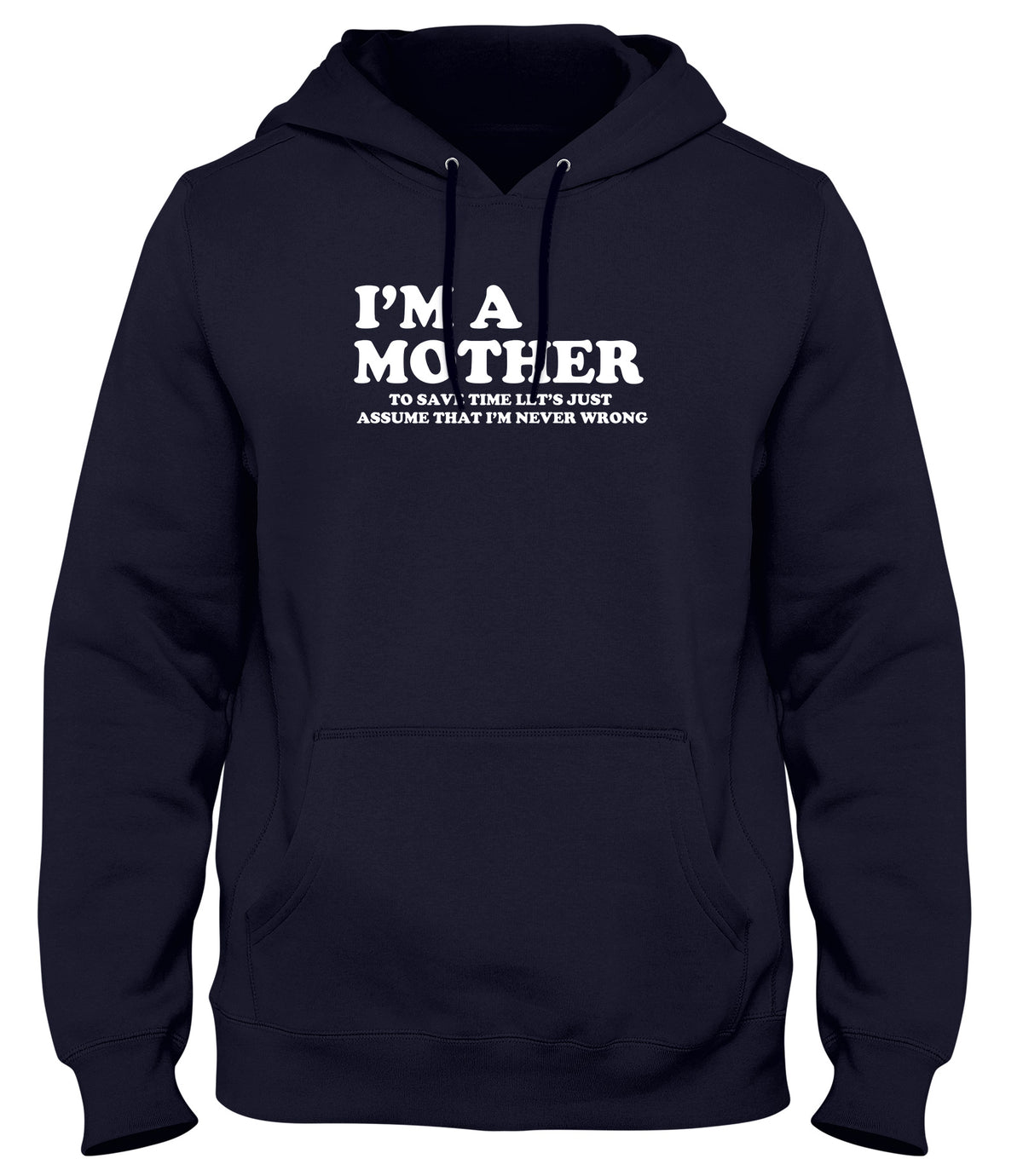 I&#39;M A MOTHER TO SAVE TIME LET&#39;S JUST ASSUME THAT I&#39;M NEVER WRONG WOMENS LADIES MENS UNISEX HOODIE