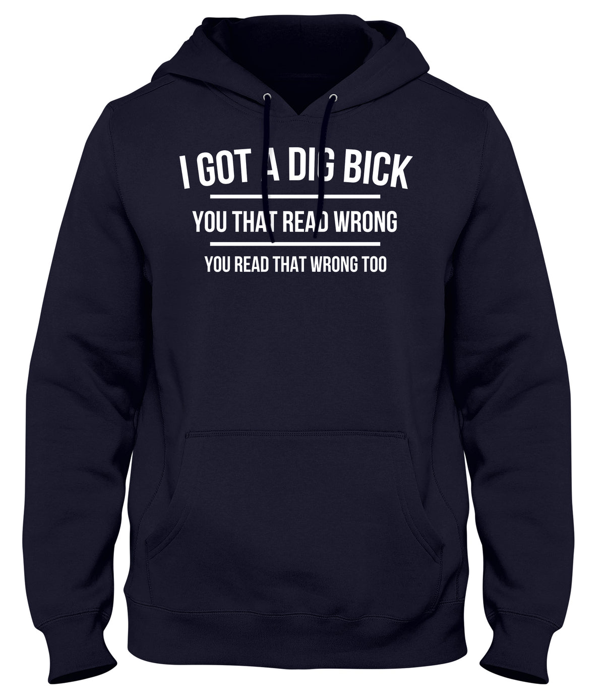 I GOT A DIG BICK  MENS WOMENS LADIES UNISEX FUNNY SLOGAN HOODIE