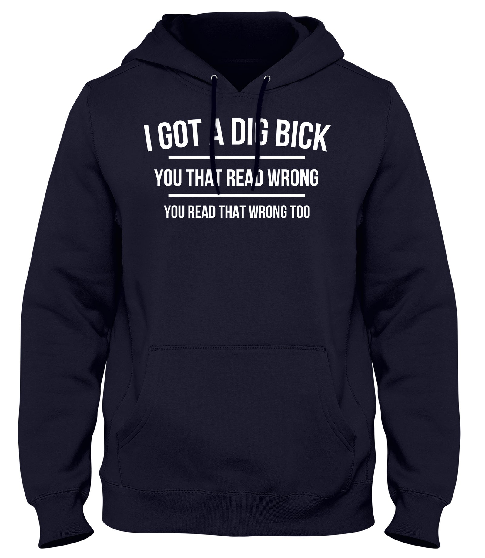 I GOT A DIG BICK  MENS WOMENS LADIES UNISEX FUNNY SLOGAN HOODIE