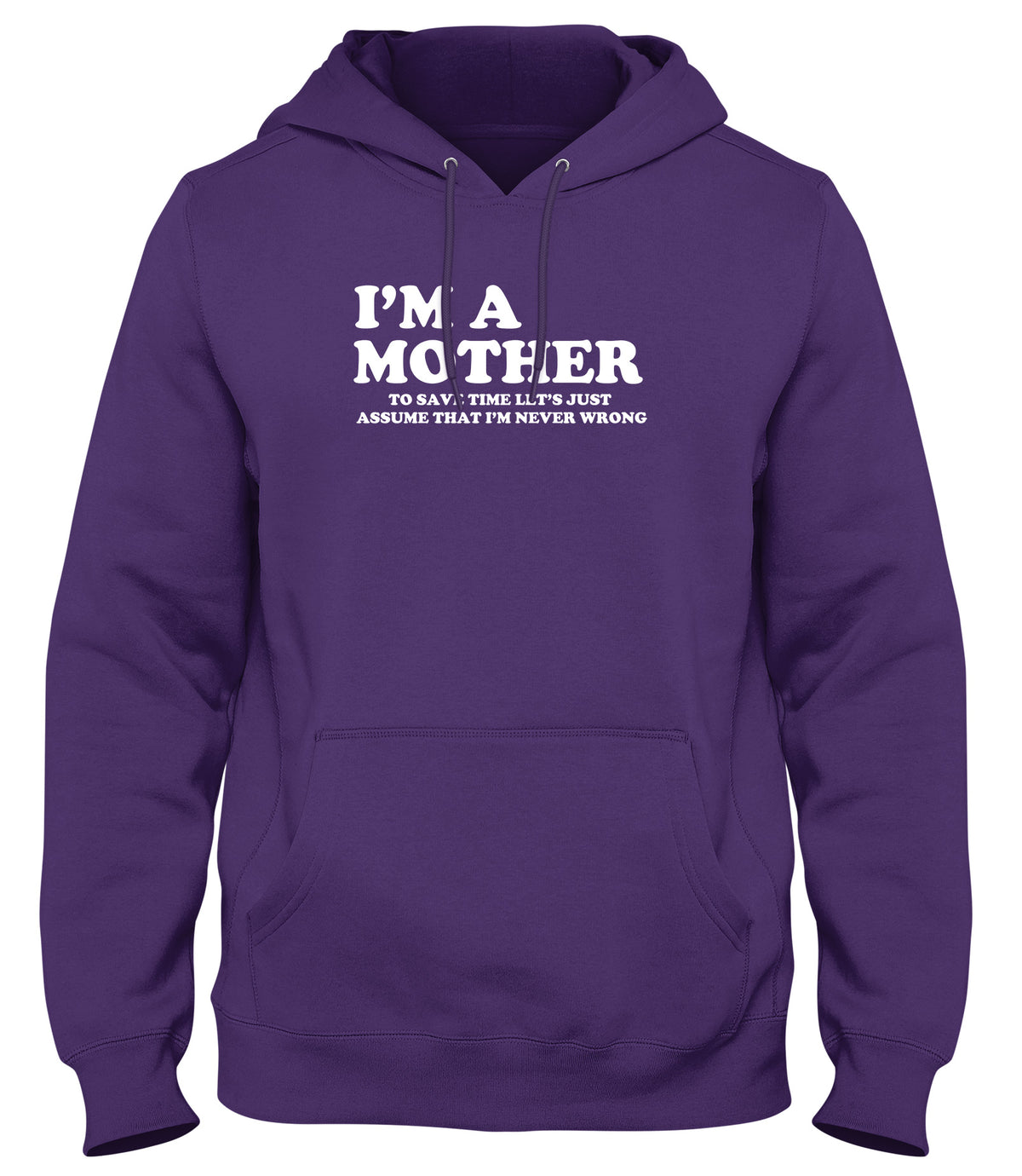 I&#39;M A MOTHER TO SAVE TIME LET&#39;S JUST ASSUME THAT I&#39;M NEVER WRONG WOMENS LADIES MENS UNISEX HOODIE