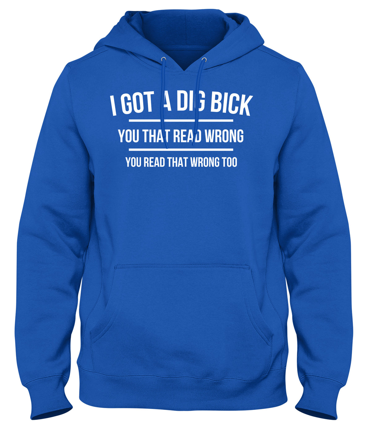 I GOT A DIG BICK  MENS WOMENS LADIES UNISEX FUNNY SLOGAN HOODIE