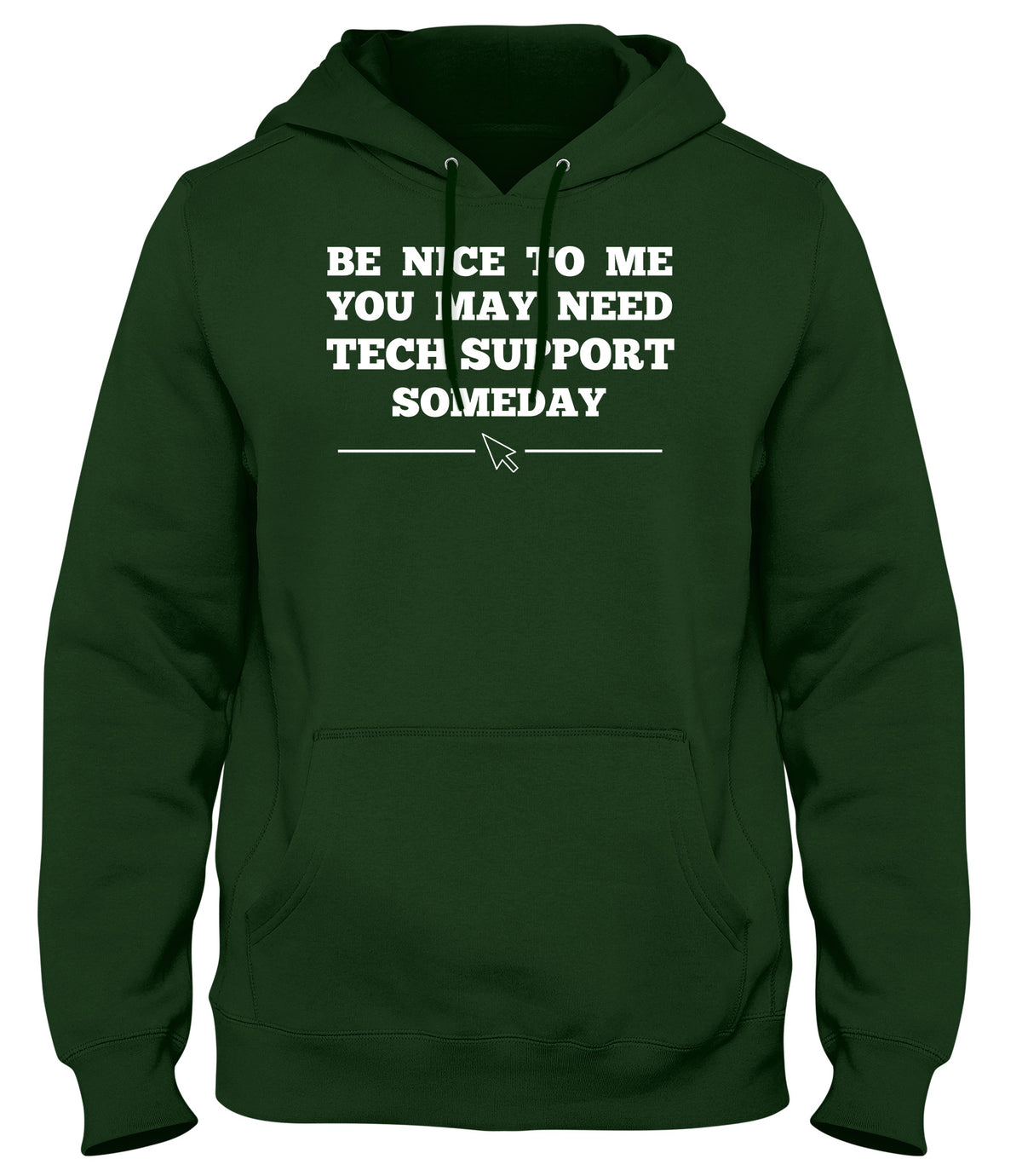 BE NICE TO ME YOU MAY NEED MY TECH SUPPORT SOMEDAY MENS WOMENS LADIES UNISEX FUNNY SLOGAN HOODIE
