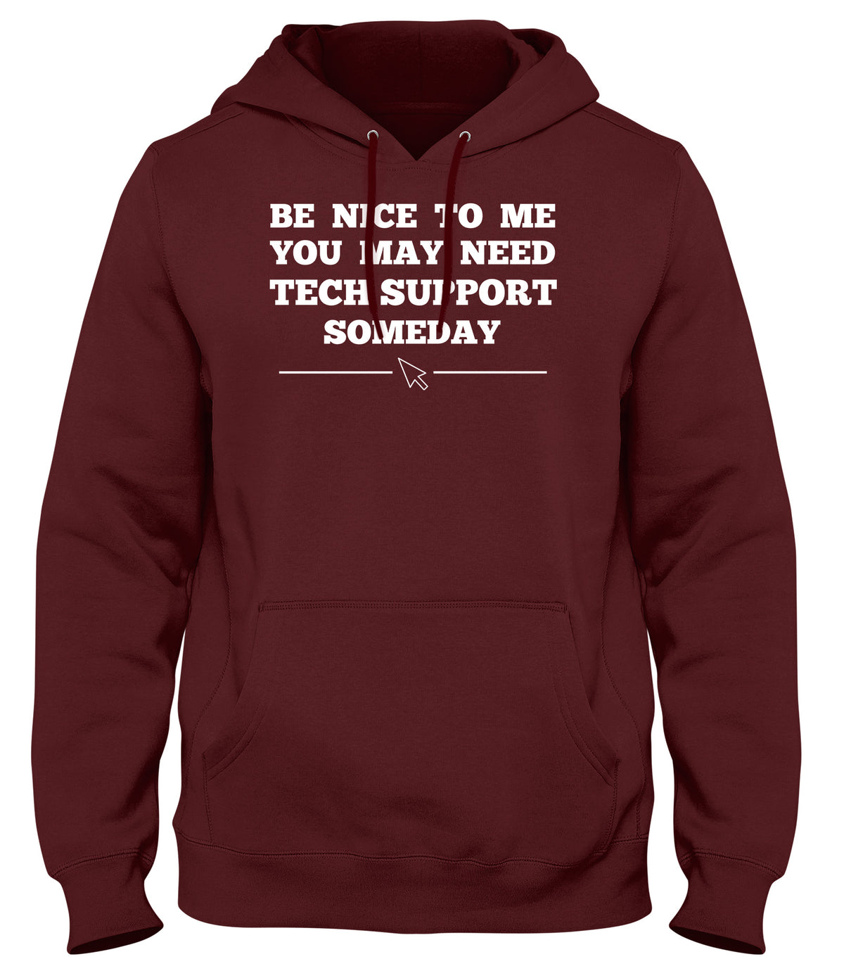 BE NICE TO ME YOU MAY NEED MY TECH SUPPORT SOMEDAY MENS WOMENS LADIES UNISEX FUNNY SLOGAN HOODIE