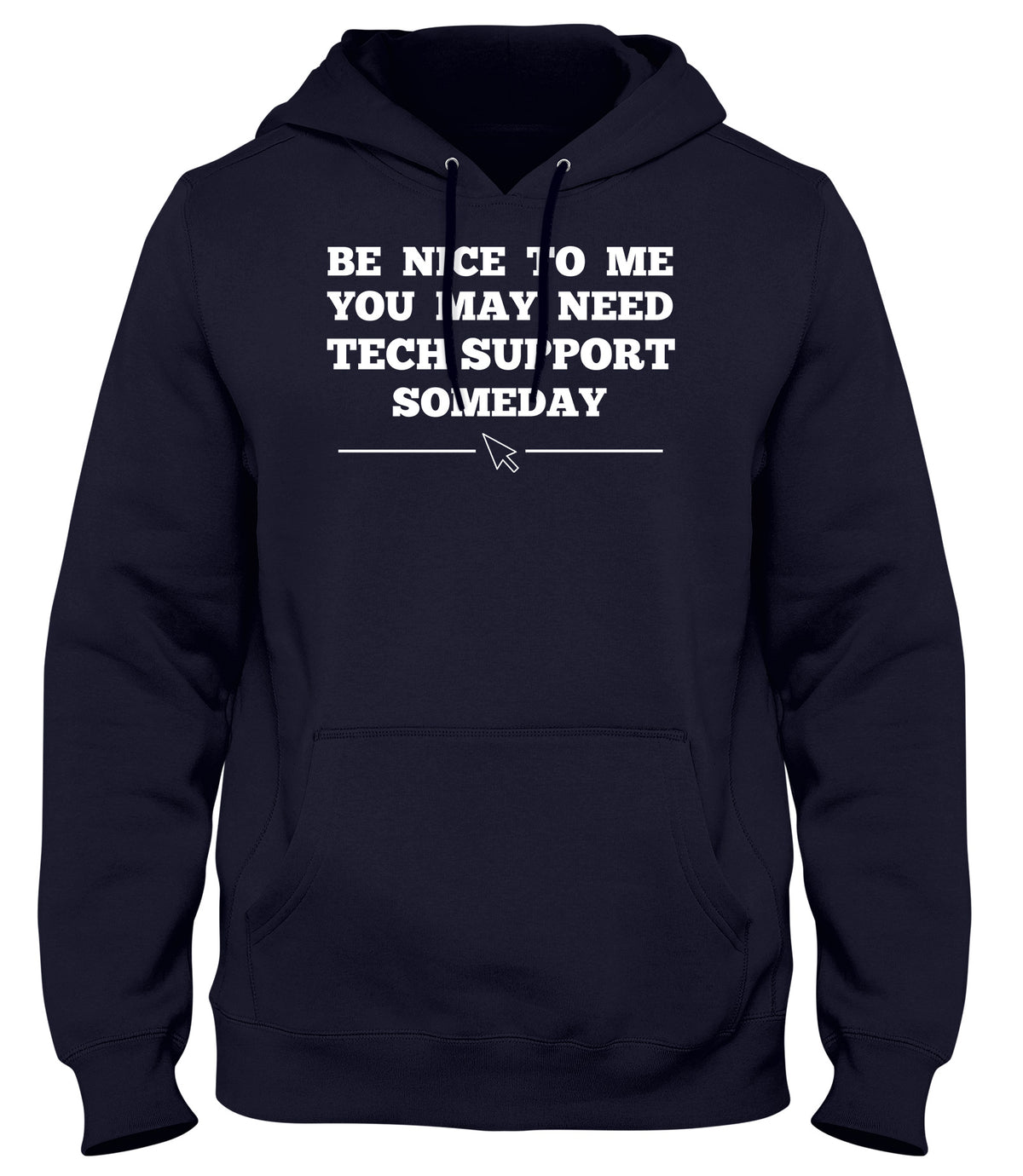 BE NICE TO ME YOU MAY NEED MY TECH SUPPORT SOMEDAY MENS WOMENS LADIES UNISEX FUNNY SLOGAN HOODIE