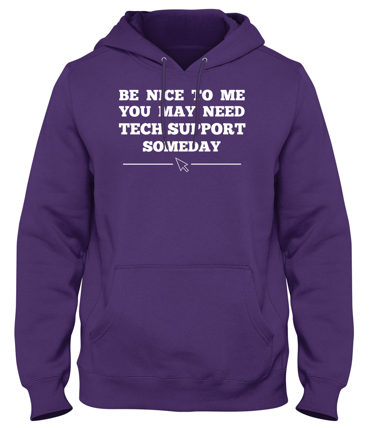 BE NICE TO ME YOU MAY NEED MY TECH SUPPORT SOMEDAY MENS WOMENS LADIES UNISEX FUNNY SLOGAN HOODIE