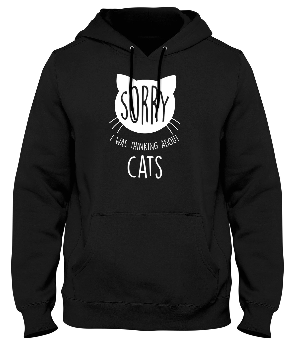 SORRY  I WAS THINKING ABOUT CATS MENS LADIES WOMENS UNISEX HOODIE