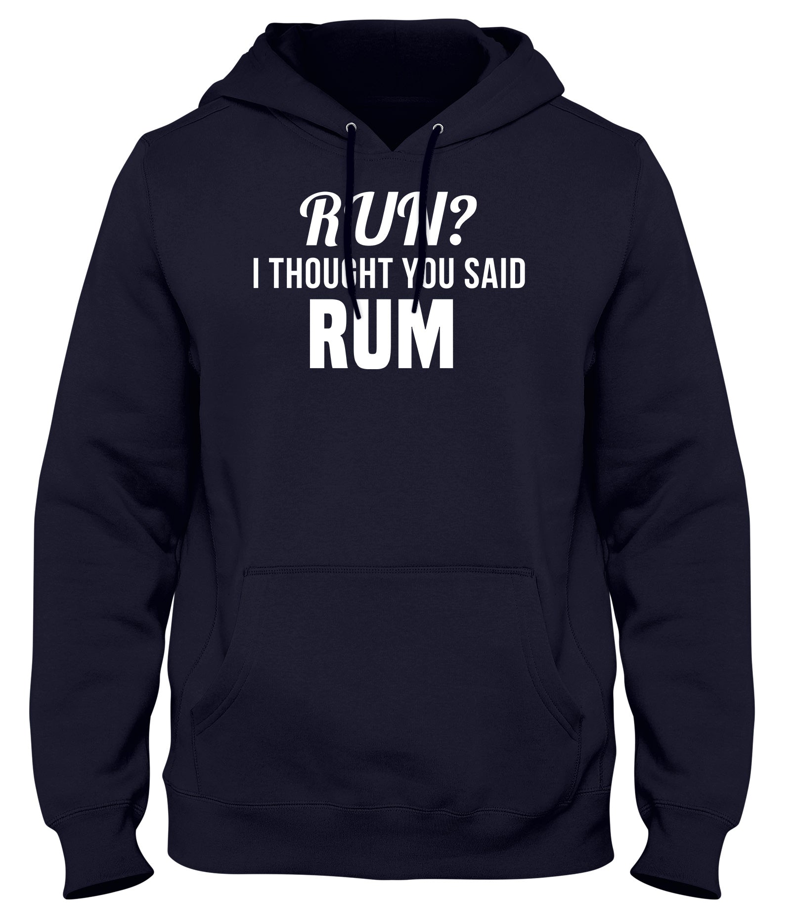 RUN? I THOUGHT YOU SAID RUM MENS WOMENS UNISEX FUNNY HOODIE