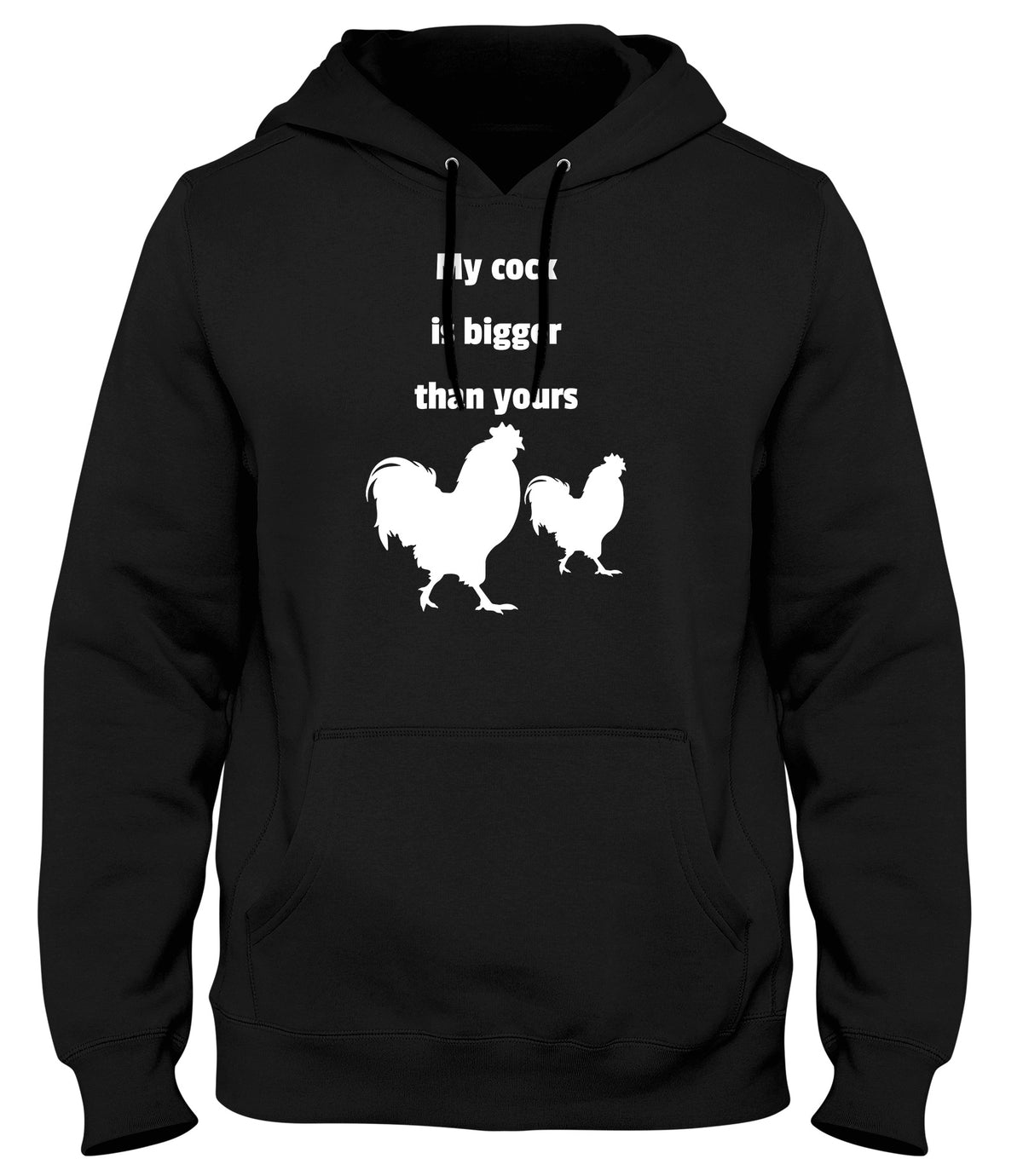 MY COCK IS BIGGER THAN YOURS MENS LADIES WOMENS UNISEX HOODIE