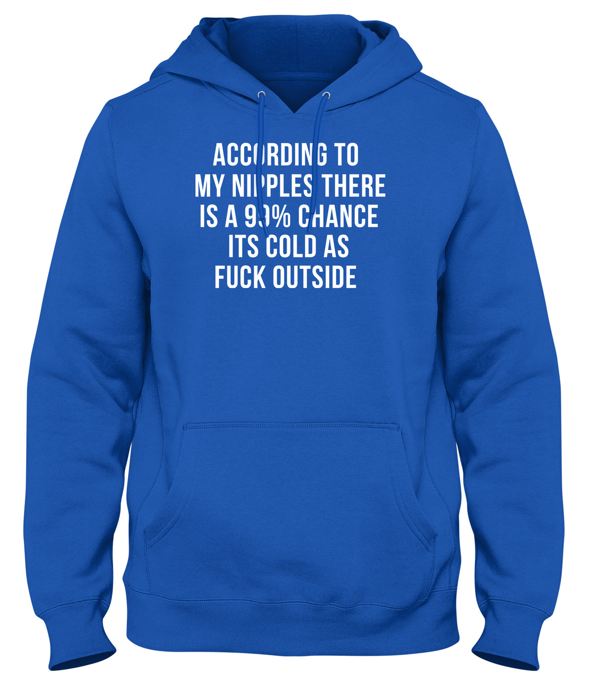 ACCORDING TO MY NIPPLES THERE IS A 99% CHANCE IT&#39;S COLD OUTSIDE MENS WOMENS UNISEX FUNNY HOODIE