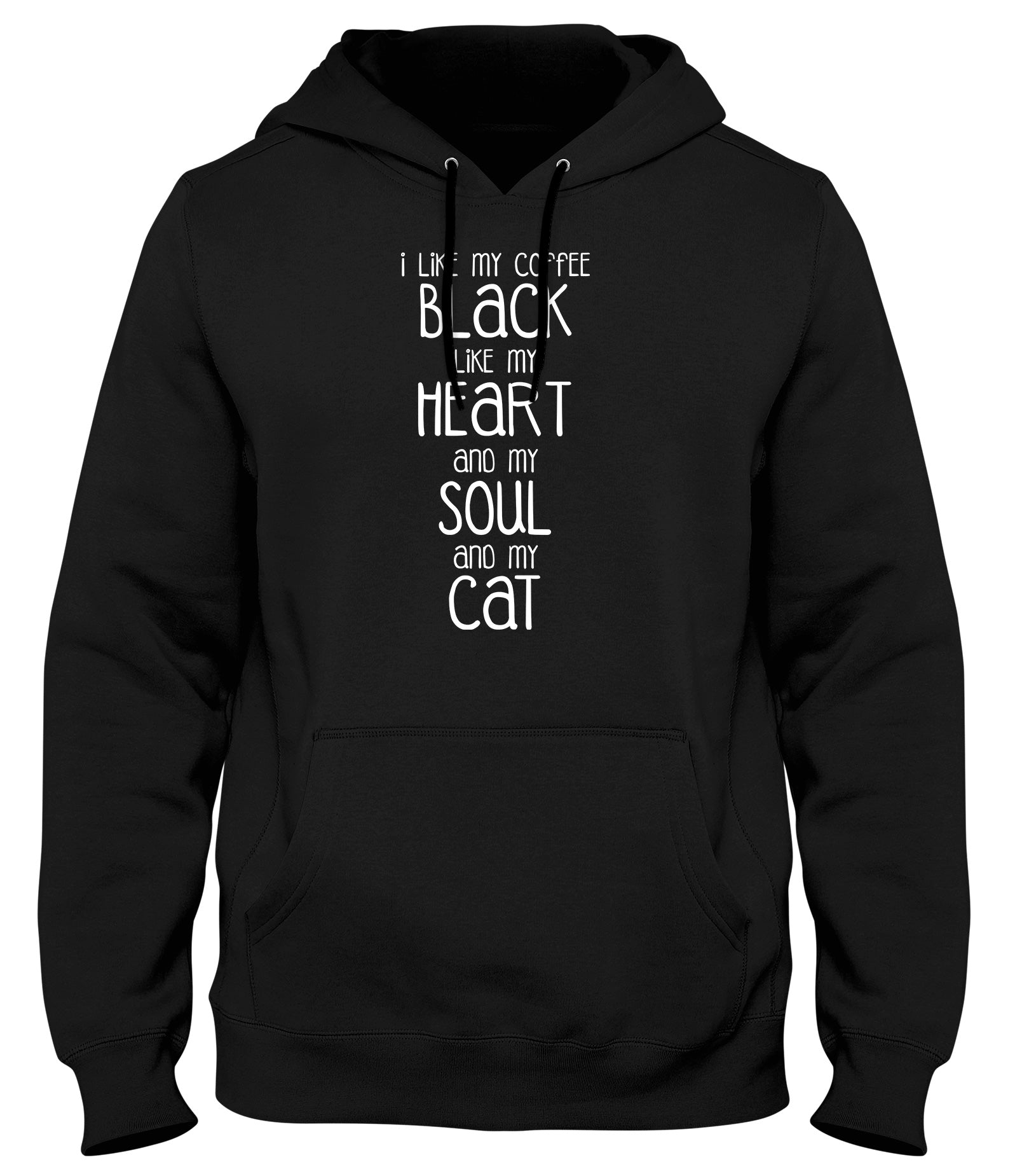 I LIKE MY COFFEE BLACK LIKE MY HEART AND MY SOUL AND MY CAT MENS LADIES WOMENS UNISEX HOODIE