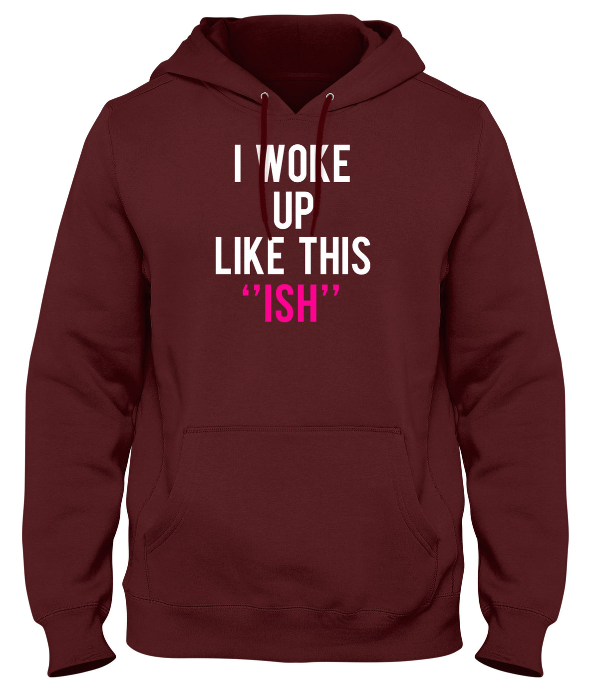 I WOKE UP LIKE THIS &quot;ISH&quot; MENS WOMENS UNISEX FUNNY HOODIE