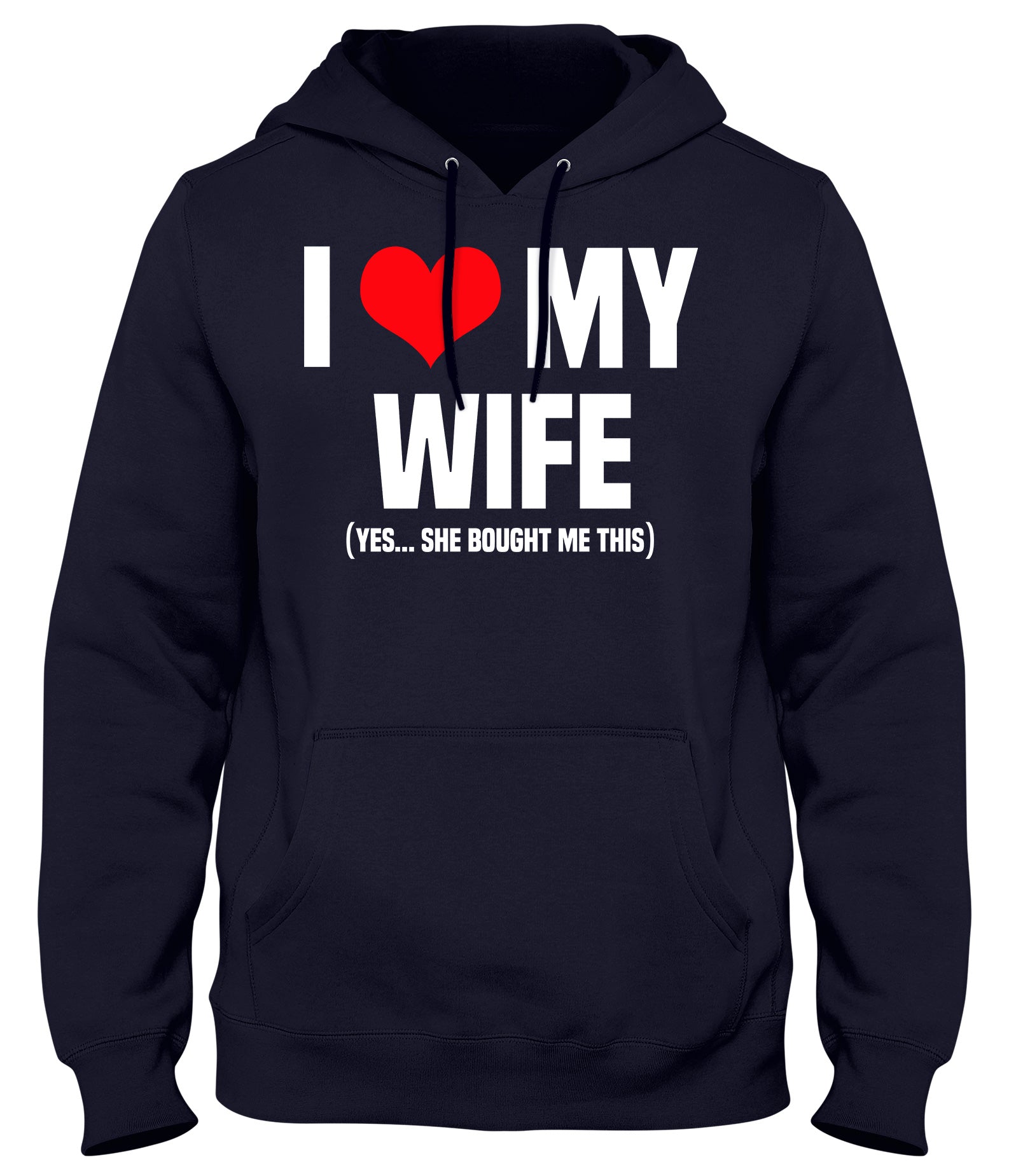 I LOVE MY WIFE (YES SHE BOUGHT ME THIS)  MENS WOMENS LADIES UNISEX FUNNY SLOGAN HOODIE