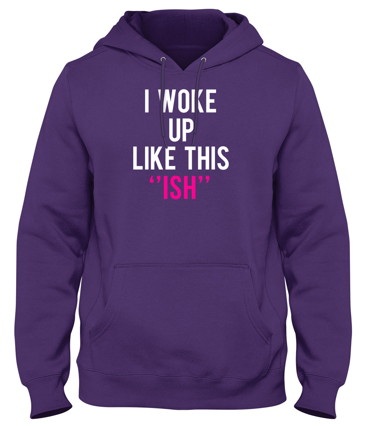 I WOKE UP LIKE THIS &quot;ISH&quot; MENS WOMENS UNISEX FUNNY HOODIE