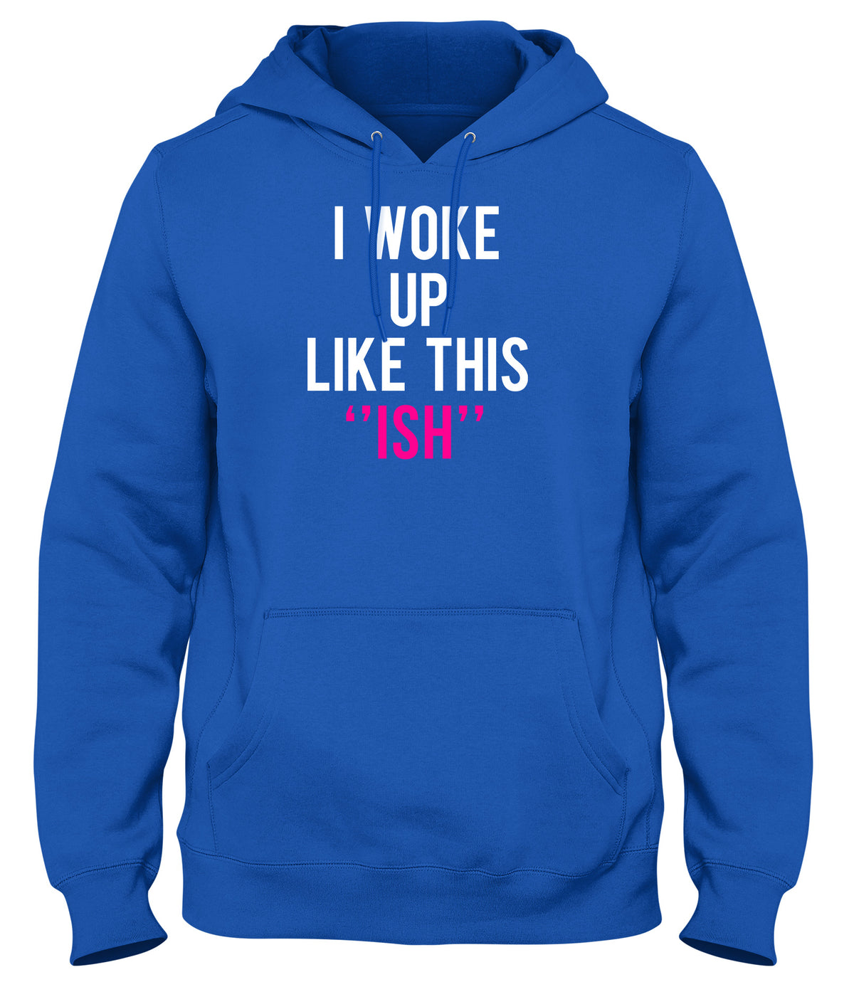 I WOKE UP LIKE THIS &quot;ISH&quot; MENS WOMENS UNISEX FUNNY HOODIE