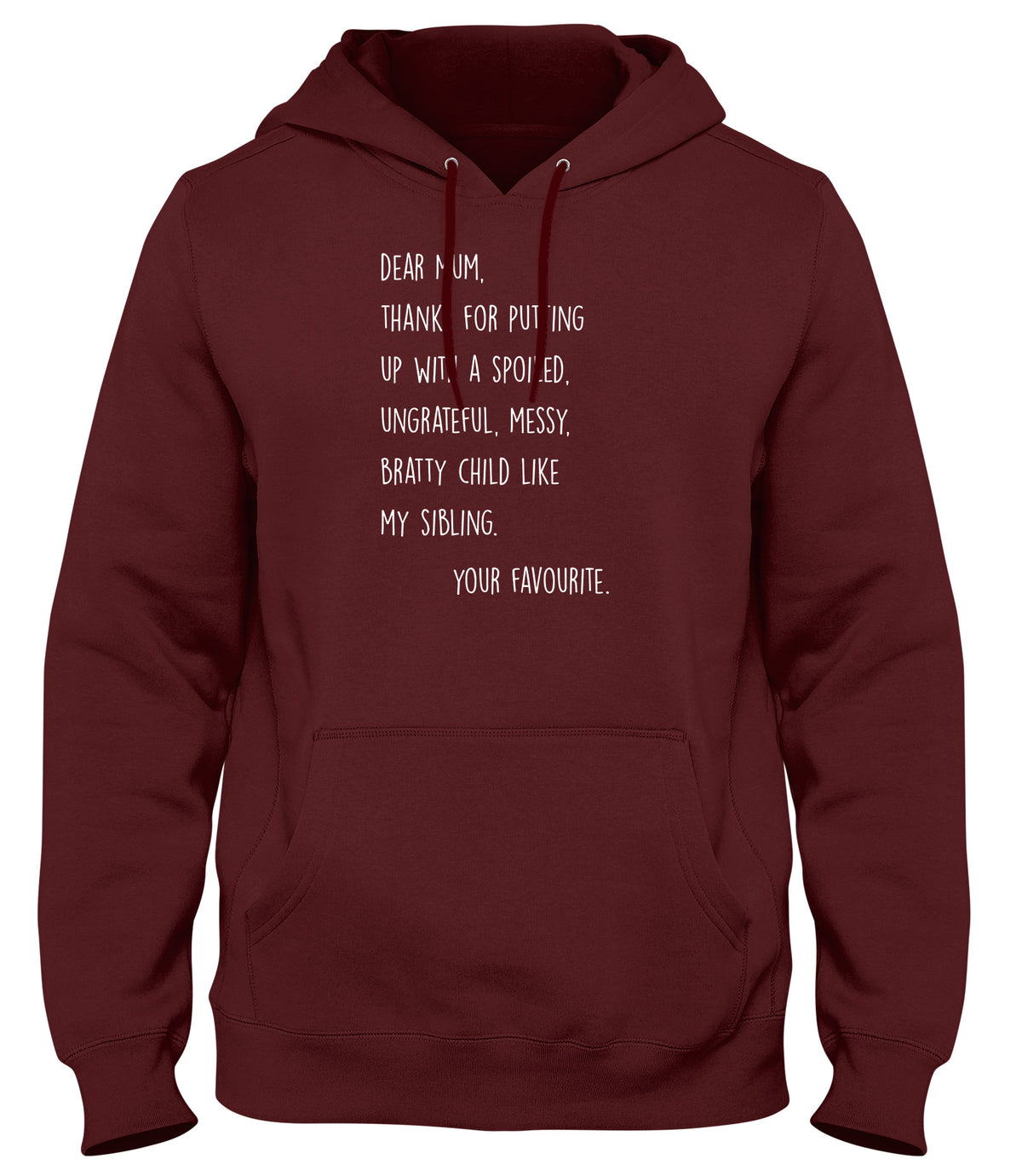 DEAR MUM  THANKS FOR PUTTING UP WITH A SPOILED BRATTY CHILD MENS LADIES WOMENS UNISEX HOODIE