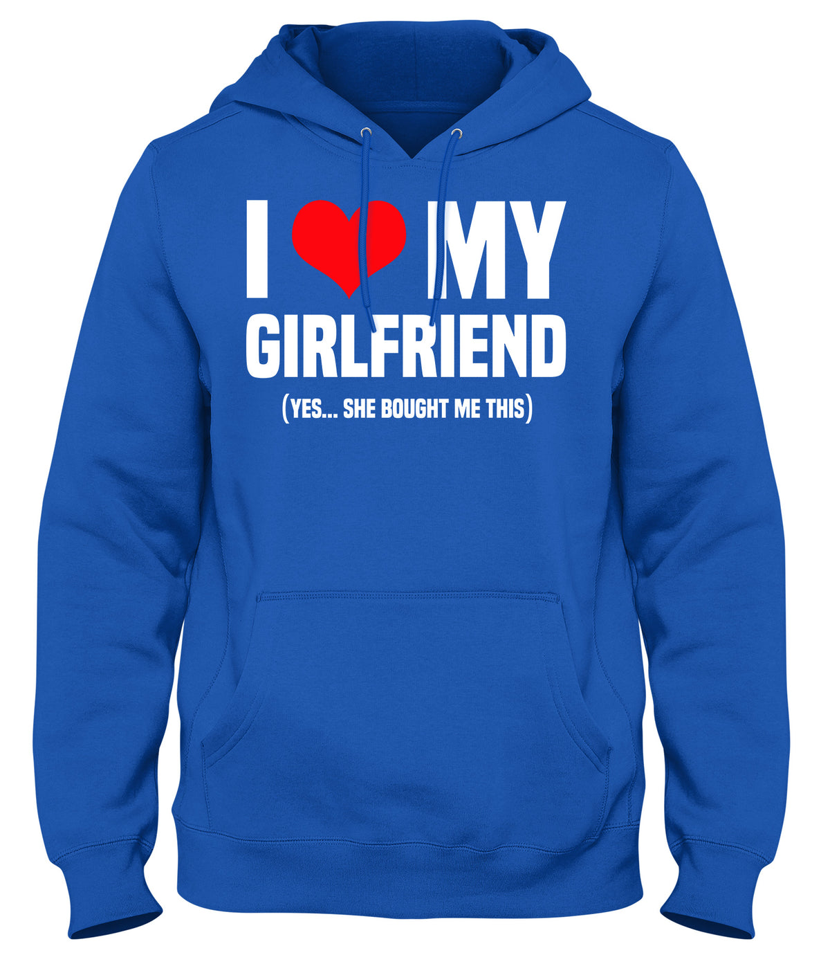 I LOVE MY GIRLFRIEND  (YES SHE BOUGHT ME THIS)  MENS WOMENS LADIES UNISEX FUNNY SLOGAN HOODIE