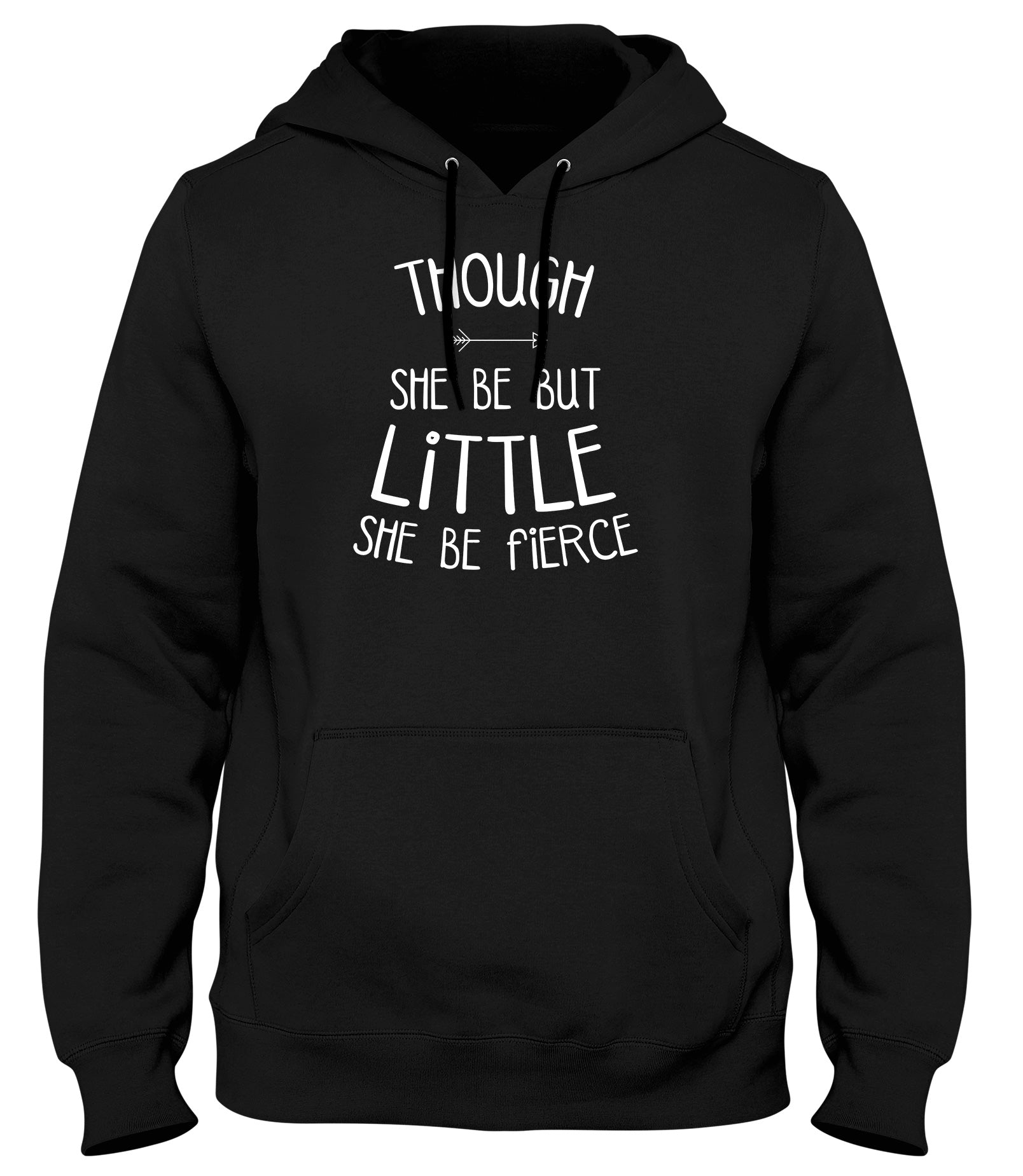 THOUGH SHE BE LITTLE SHE BE FIERCE MENS LADIES WOMENS UNISEX HOODIE