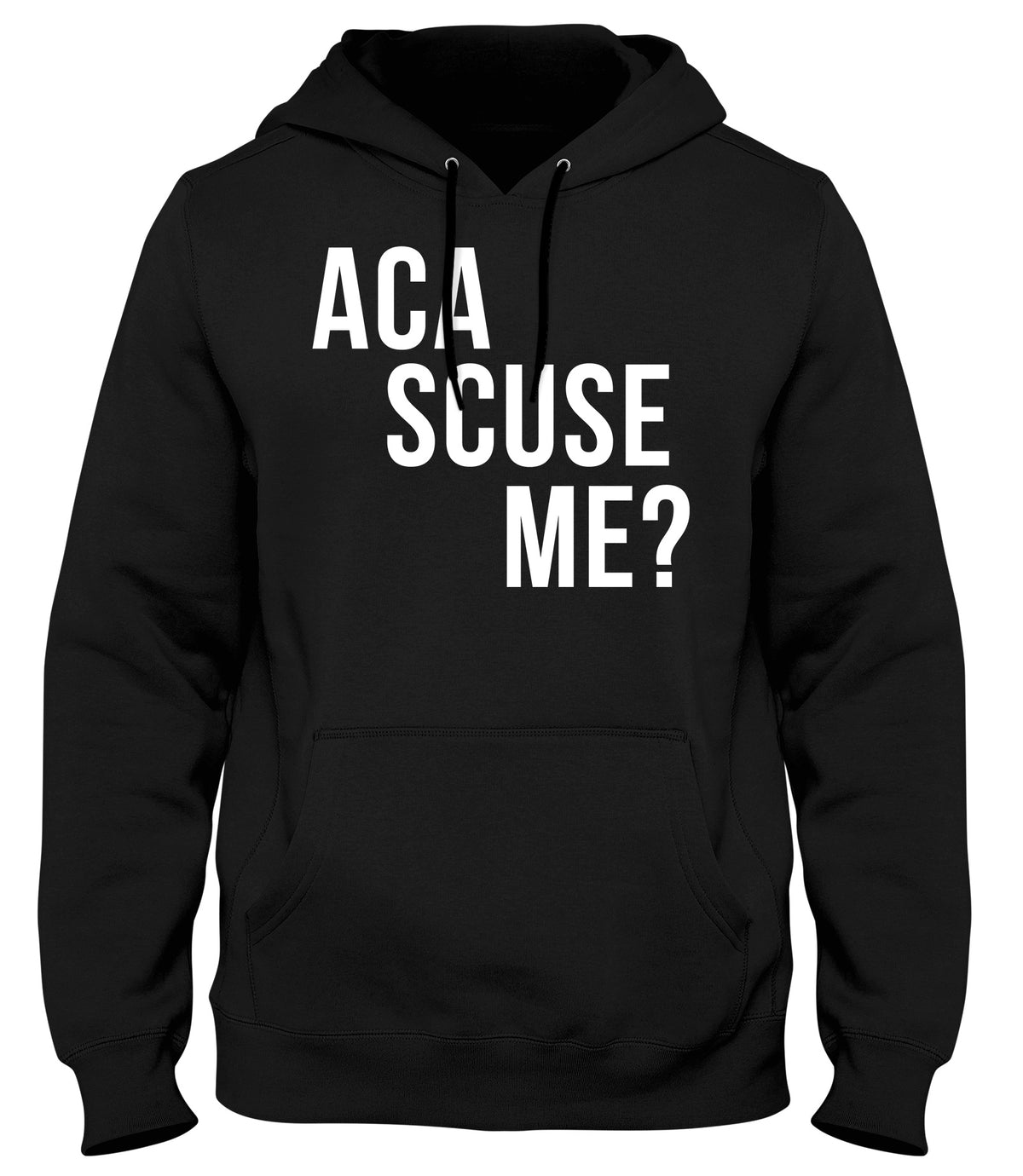 ACA SCUSE ME? MENS WOMENS UNISEX FUNNY HOODIE