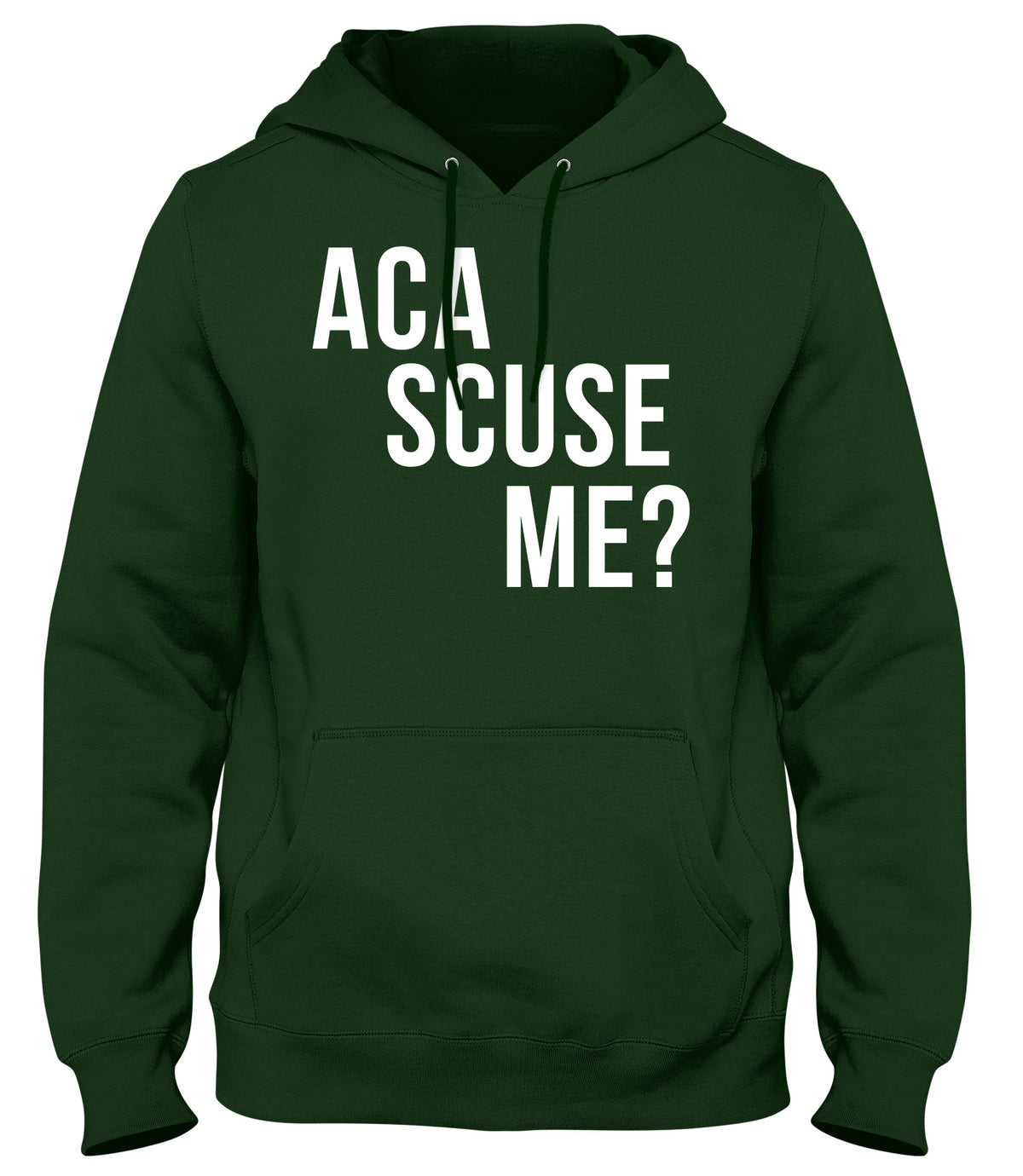 ACA SCUSE ME? MENS WOMENS UNISEX FUNNY HOODIE