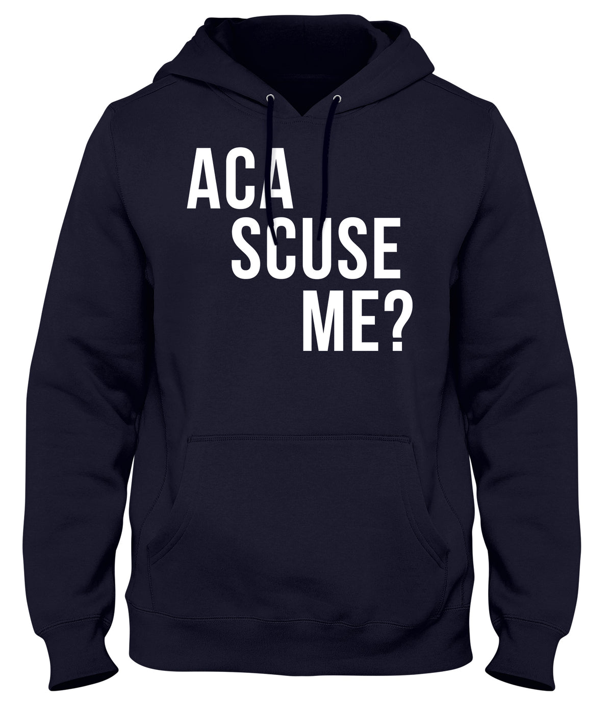 ACA SCUSE ME? MENS WOMENS UNISEX FUNNY HOODIE