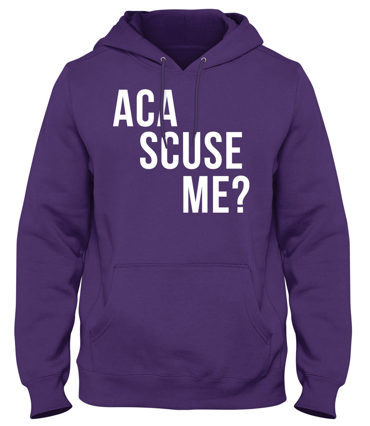 ACA SCUSE ME? MENS WOMENS UNISEX FUNNY HOODIE