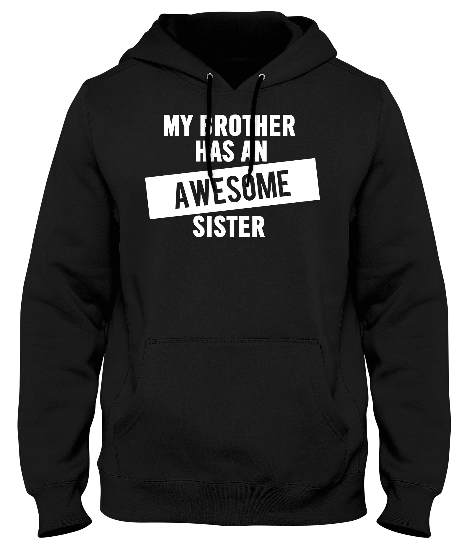 MY BROTHER HAS AN AWESOME SISTER WOMENS LADIES MENS UNISEX HOODIE