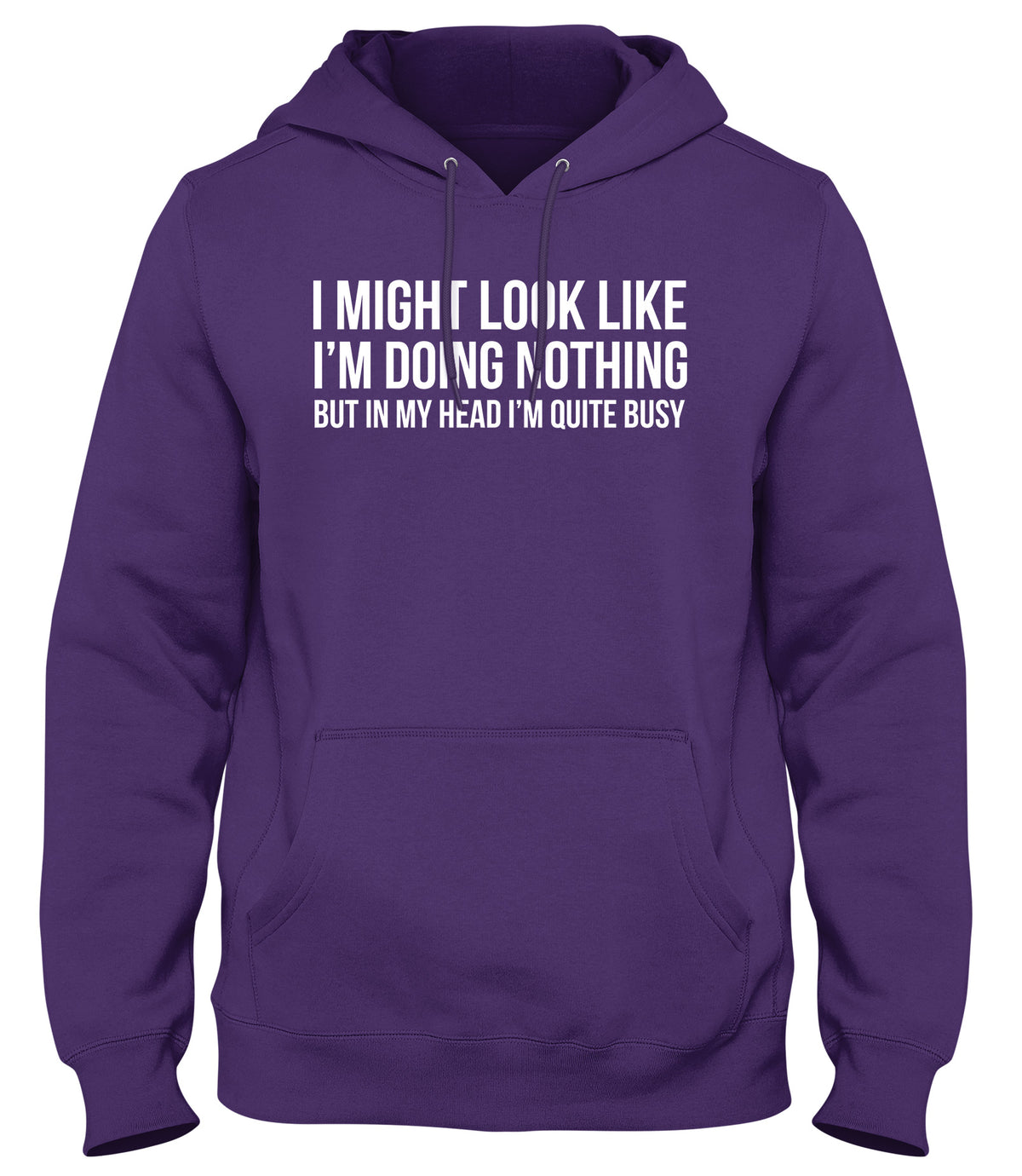 I MIGHT LOOK LIKE I&#39;M DOING NOTHING BUT IN MY HEAD I&#39;M QUITE BUSY MENS WOMENS LADIES UNISEX FUNNY SLOGAN HOODIE