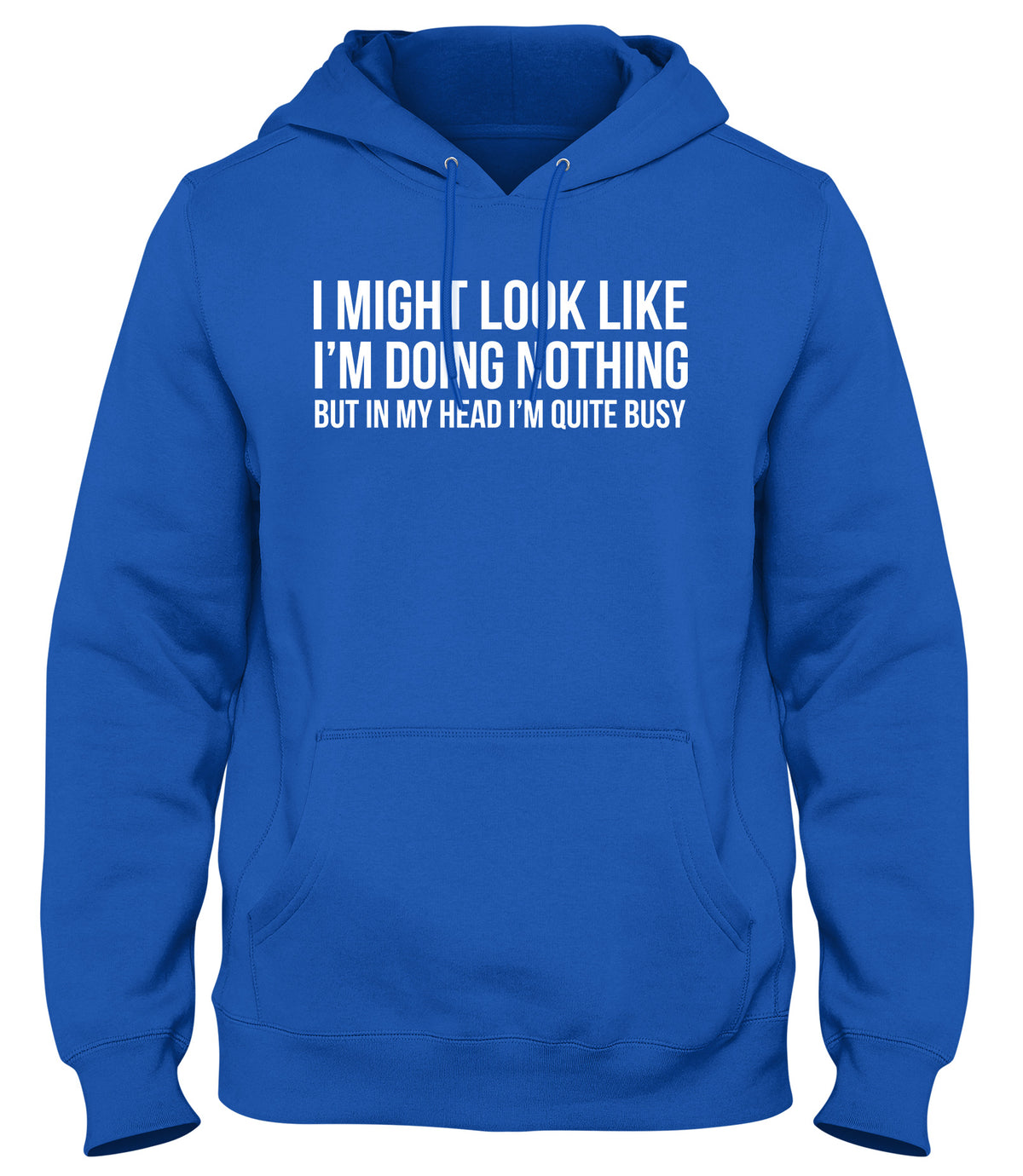 I MIGHT LOOK LIKE I&#39;M DOING NOTHING BUT IN MY HEAD I&#39;M QUITE BUSY MENS WOMENS LADIES UNISEX FUNNY SLOGAN HOODIE
