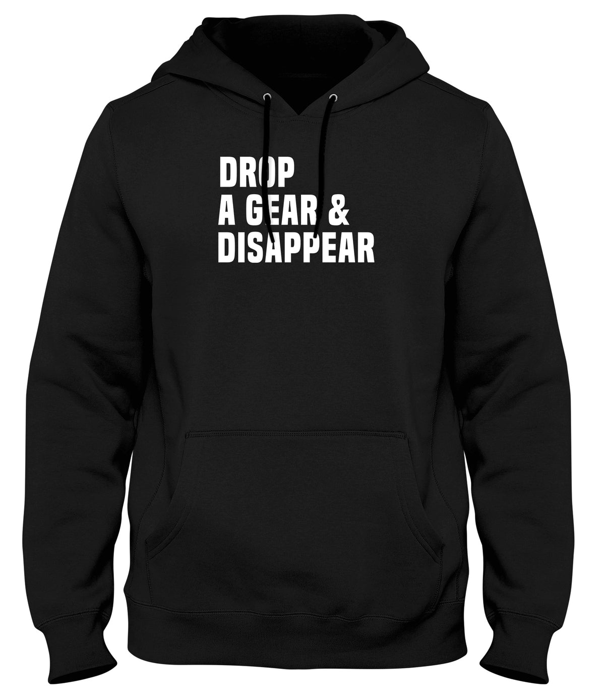 DROP A GEAR &amp; DISAPPEAR MENS WOMENS UNISEX FUNNY HOODIE