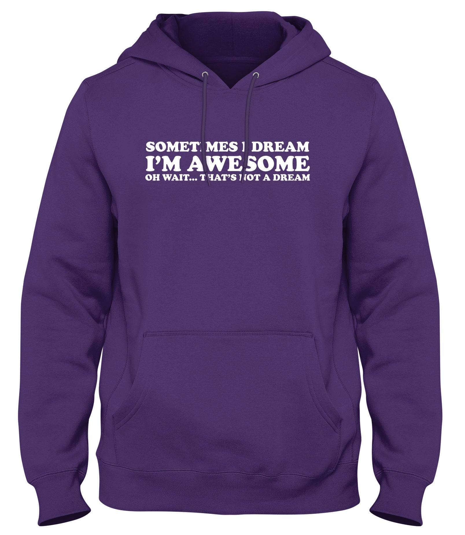 SOMETIMES I DREAM I'M AWESOME OH WAIT...THAT'S NOT A DREAM MENS WOMENS LADIES UNISEX FUNNY SLOGAN HOODIE