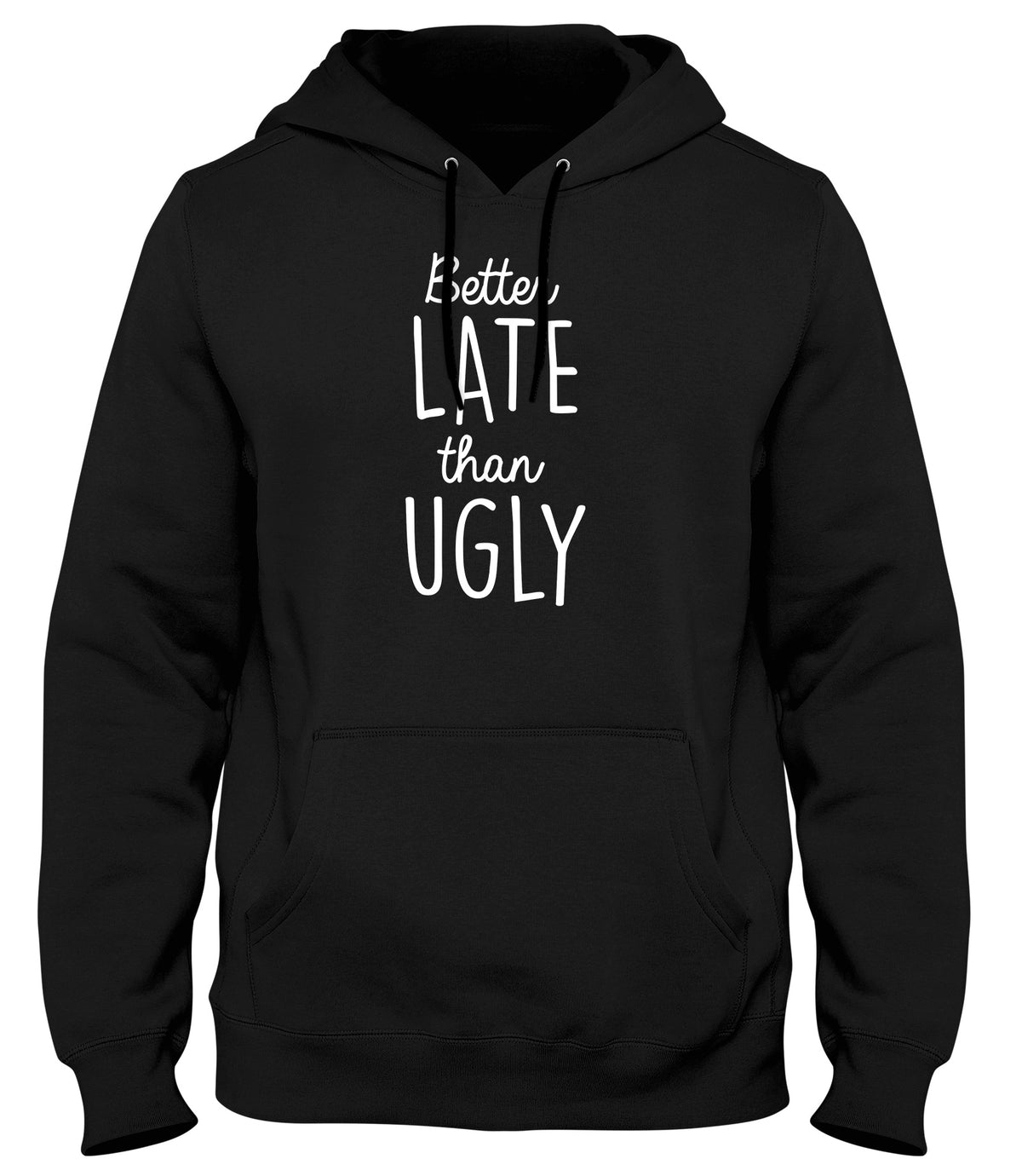 BETTER LATE THAN UGLY MENS LADIES WOMENS UNISEX HOODIE