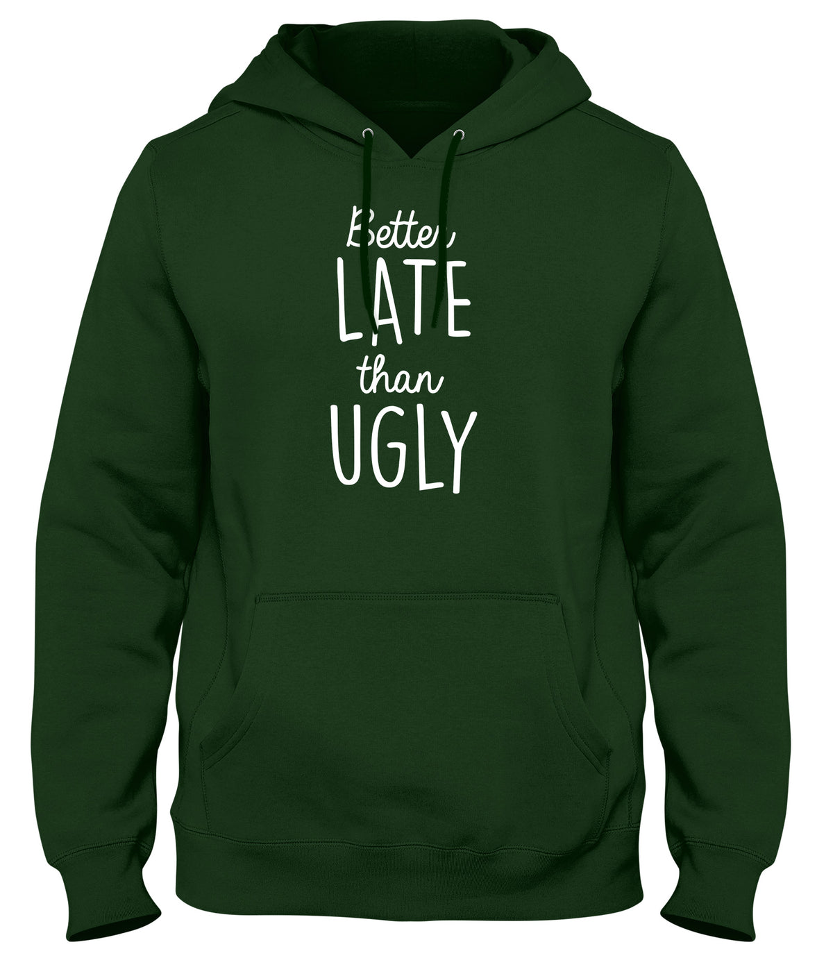 BETTER LATE THAN UGLY MENS LADIES WOMENS UNISEX HOODIE