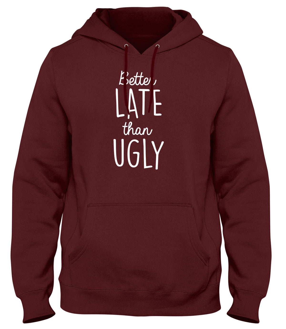 BETTER LATE THAN UGLY MENS LADIES WOMENS UNISEX HOODIE