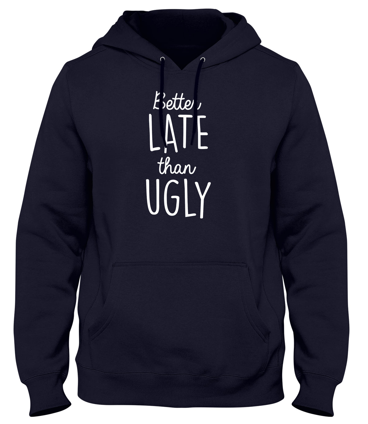 BETTER LATE THAN UGLY MENS LADIES WOMENS UNISEX HOODIE
