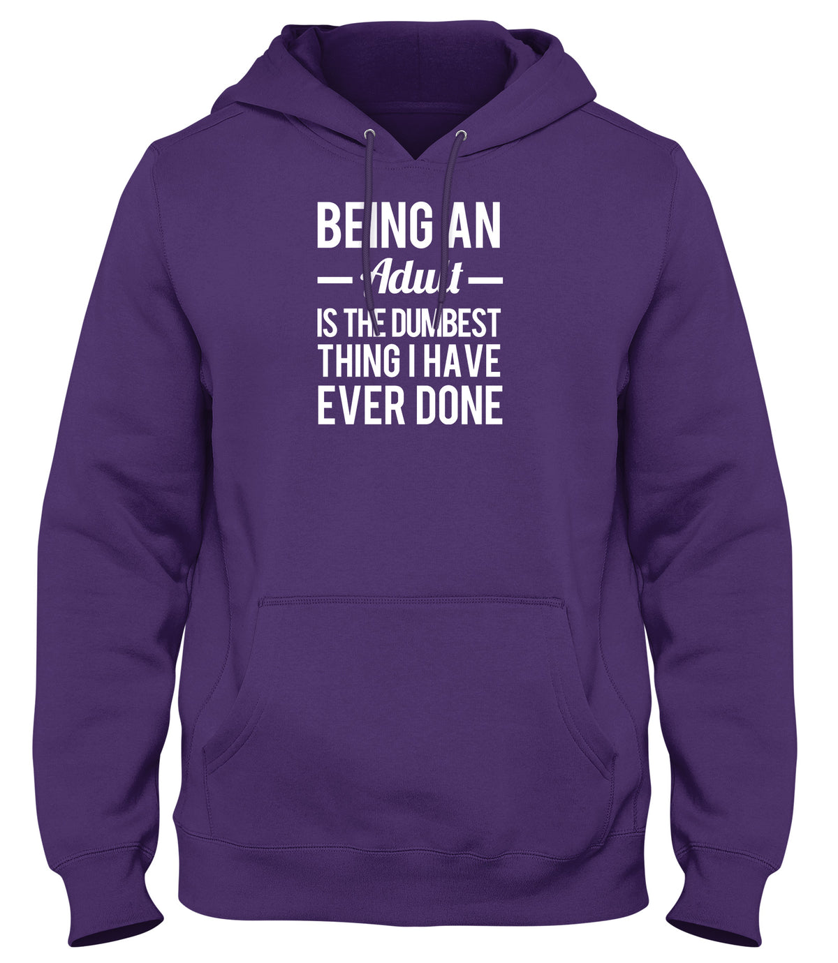 BEING AN ADULT IS THE DUMBEST THING I HAVE EVER DONE WOMENS LADIES MENS UNISEX HOODIE