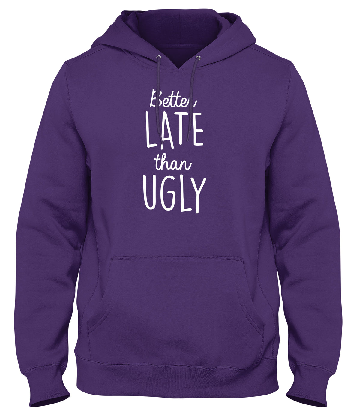 BETTER LATE THAN UGLY MENS LADIES WOMENS UNISEX HOODIE