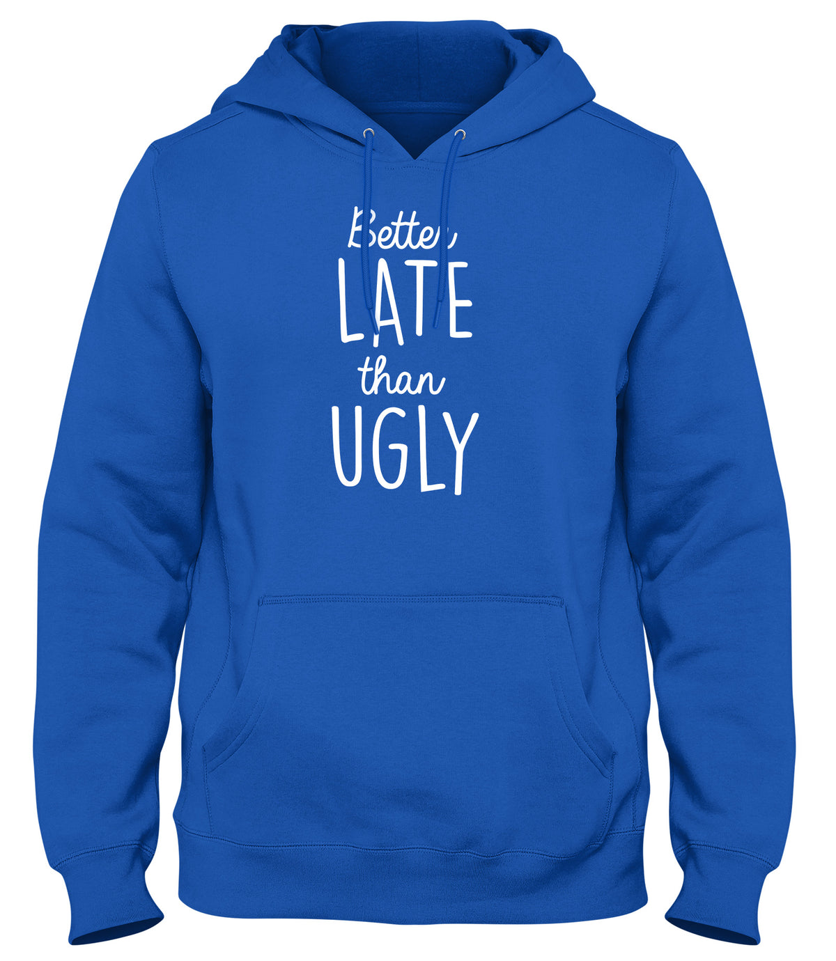 BETTER LATE THAN UGLY MENS LADIES WOMENS UNISEX HOODIE