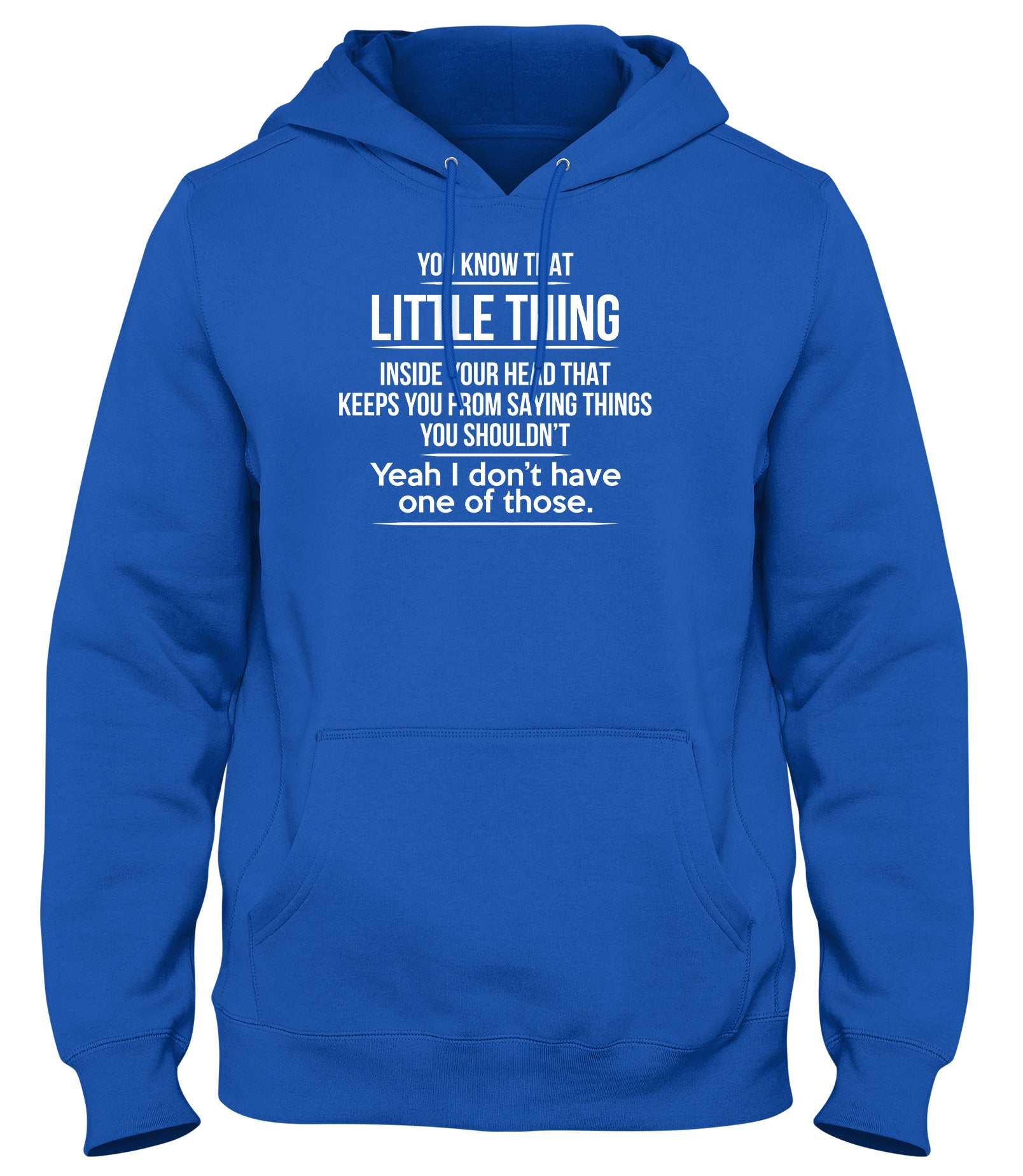 THAT LITTLE THING INSIDE YOUR HEAD THAT KEEPS YOU FROM SAYING THINGS YOU SHOULDN'T MENS LADIES WOMENS UNISEX HOODIE