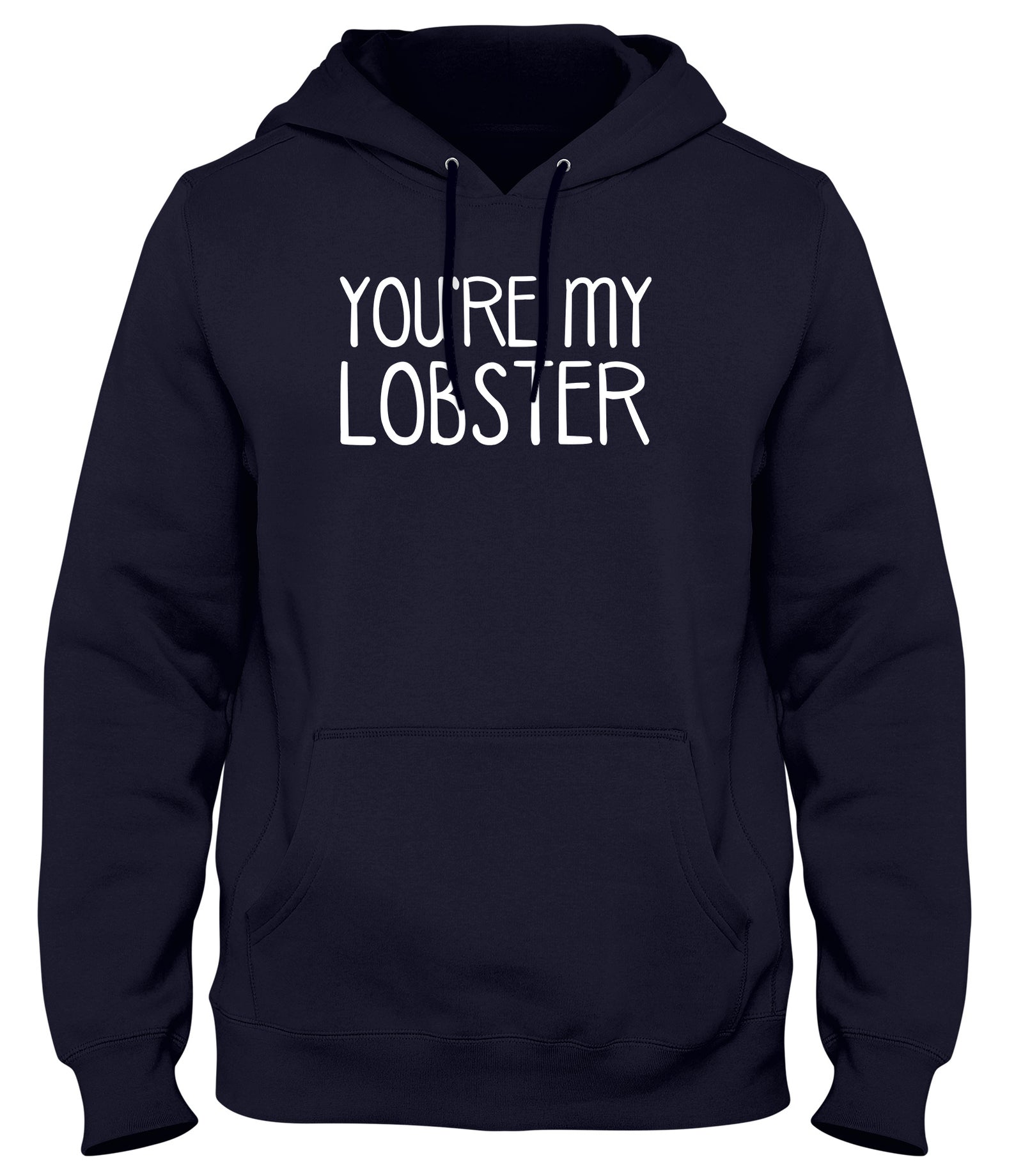YOU'RE MY LOBSTER MENS LADIES WOMENS UNISEX HOODIE